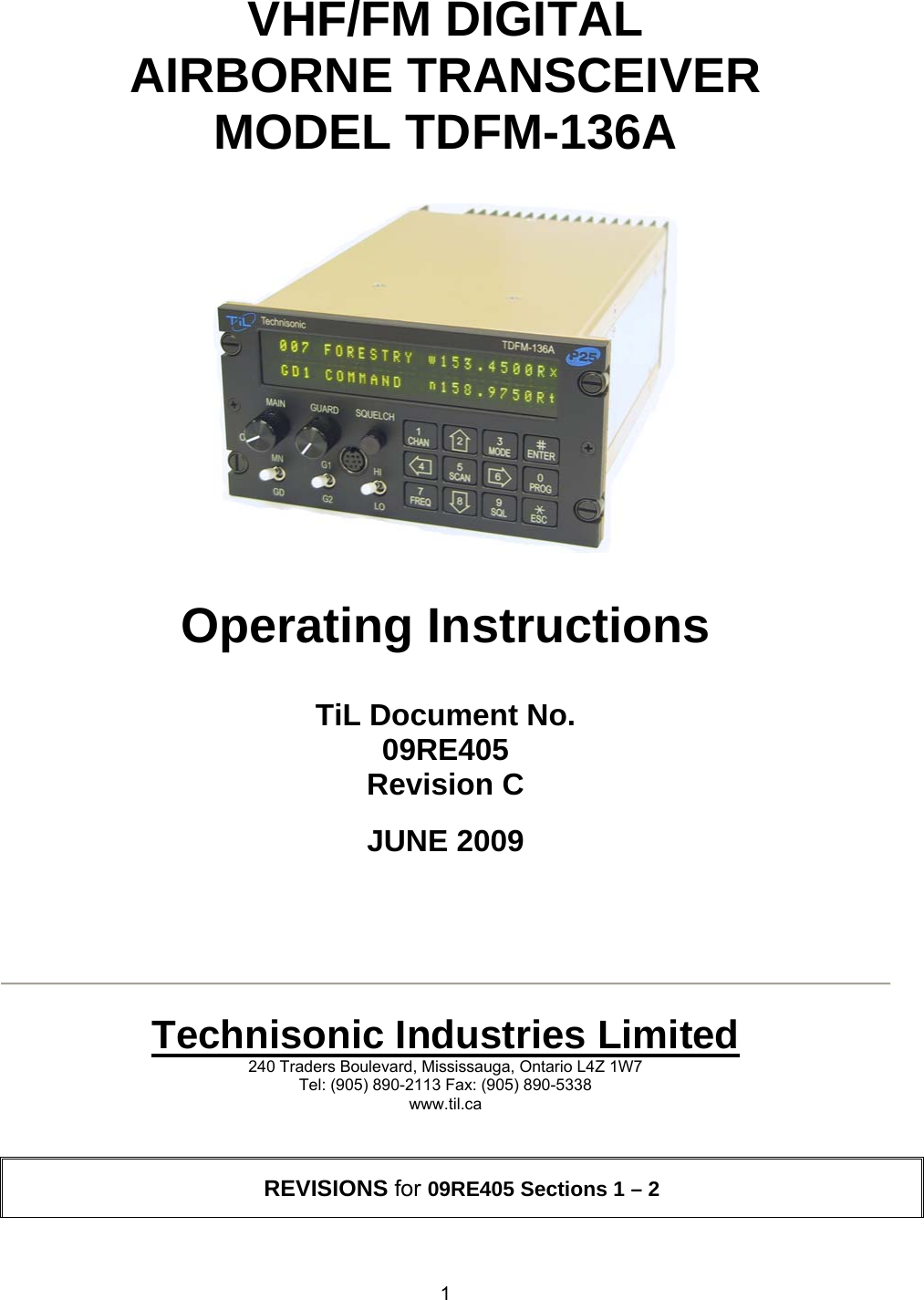 1   VHF/FM DIGITAL AIRBORNE TRANSCEIVER MODEL TDFM-136A      Operating Instructions   TiL Document No. 09RE405 Revision C  JUNE 2009        Technisonic Industries Limited 240 Traders Boulevard, Mississauga, Ontario L4Z 1W7 Tel: (905) 890-2113 Fax: (905) 890-5338 www.til.ca   REVISIONS for 09RE405 Sections 1 – 2 