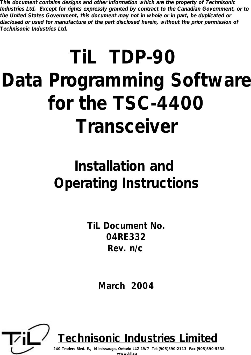 This document contains designs and other information which are the property of TechnisonicIndustries Ltd.  Except for rights expressly granted by contract to the Canadian Government, or tothe United States Government, this document may not in whole or in part, be duplicated ordisclosed or used for manufacture of the part disclosed herein, without the prior permission ofTechnisonic Industries Ltd.TiL  TDP-90 Data Programming Softwarefor the TSC-4400TransceiverInstallation and Operating InstructionsTiL Document No.04RE332Rev. n/c                                                                           March  2004 Technisonic Industries Limited              240 Traders Blvd. E.,  Mississauga, Ontario L4Z 1W7  Tel:(905)890-2113  Fax:(905)890-5338 www.til.ca