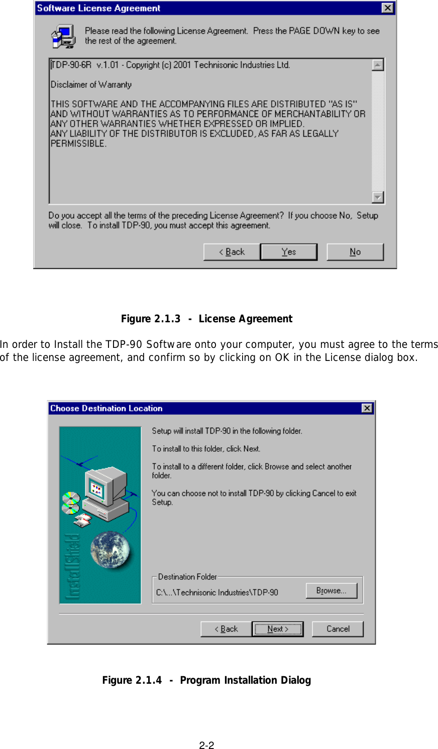 2-2Figure 2.1.3  -  License AgreementIn order to Install the TDP-90 Software onto your computer, you must agree to the termsof the license agreement, and confirm so by clicking on OK in the License dialog box.Figure 2.1.4  -  Program Installation Dialog