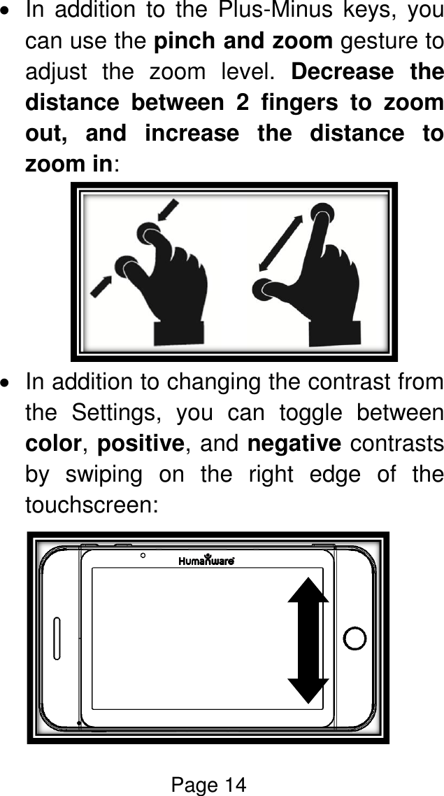 Page 14    In addition  to the  Plus-Minus  keys,  you can use the pinch and zoom gesture to adjust  the  zoom  level.  Decrease  the distance  between  2  fingers  to  zoom out,  and  increase  the  distance  to zoom in:    In addition to changing the contrast from the  Settings,  you  can  toggle  between color, positive, and negative contrasts by  swiping  on  the  right  edge  of  the touchscreen:   