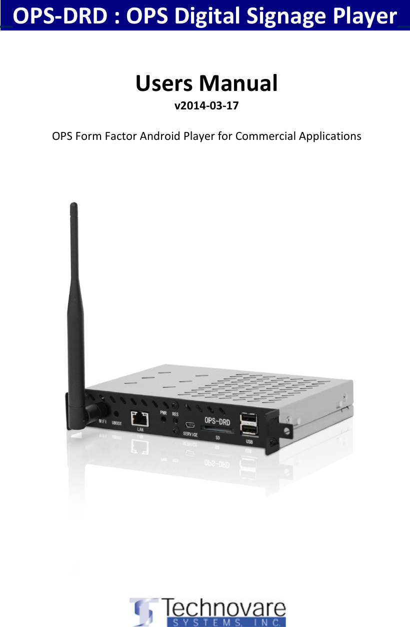  _OPS-DRD : OPS Digital Signage Player_   Users Manual v2014-03-17  OPS Form Factor Android Player for Commercial Applications      