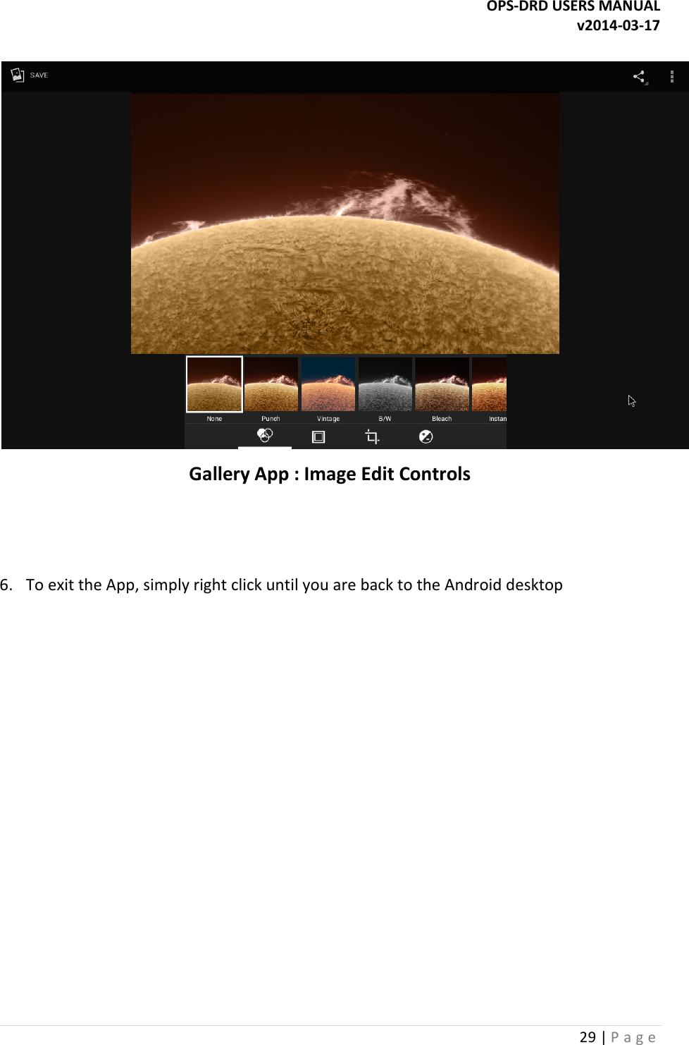 OPS-DRD USERS MANUAL v2014-03-17 29 | P a g e    Gallery App : Image Edit Controls   6.  To exit the App, simply right click until you are back to the Android desktop     