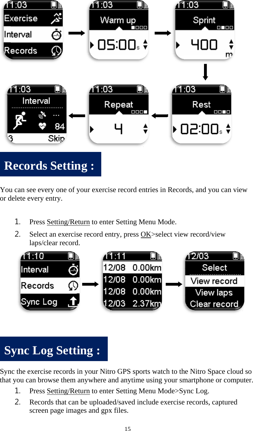   Youor d   SynthatRS u can see evdelete every1. Press2. Seleclaps/c nc the exercit you can br1. Press2. RecoscreeRecordsSync Lo      very one of yy entry. s Setting/Rect an exercisclear record ise records rowse them s Setting/Reords that canen page imas Settinog Sett  your exercieturn to entese record end.      in your Nitranywhere aeturn to enten be uploadeages and gpxng : ing : 15 se record ener Setting Mntry, press Oro GPS spoand anytimeer Setting Med/saved inx files.             ntries in ReMenu Mode.OK>select v    rts watch toe using yourMenu Mode>clude exerc          cords, and y. view record o the Nitro Sr smartphon>Sync Log.cise records,           you can vied/view Space cloudne or compu         , captured           w  d so uter.        