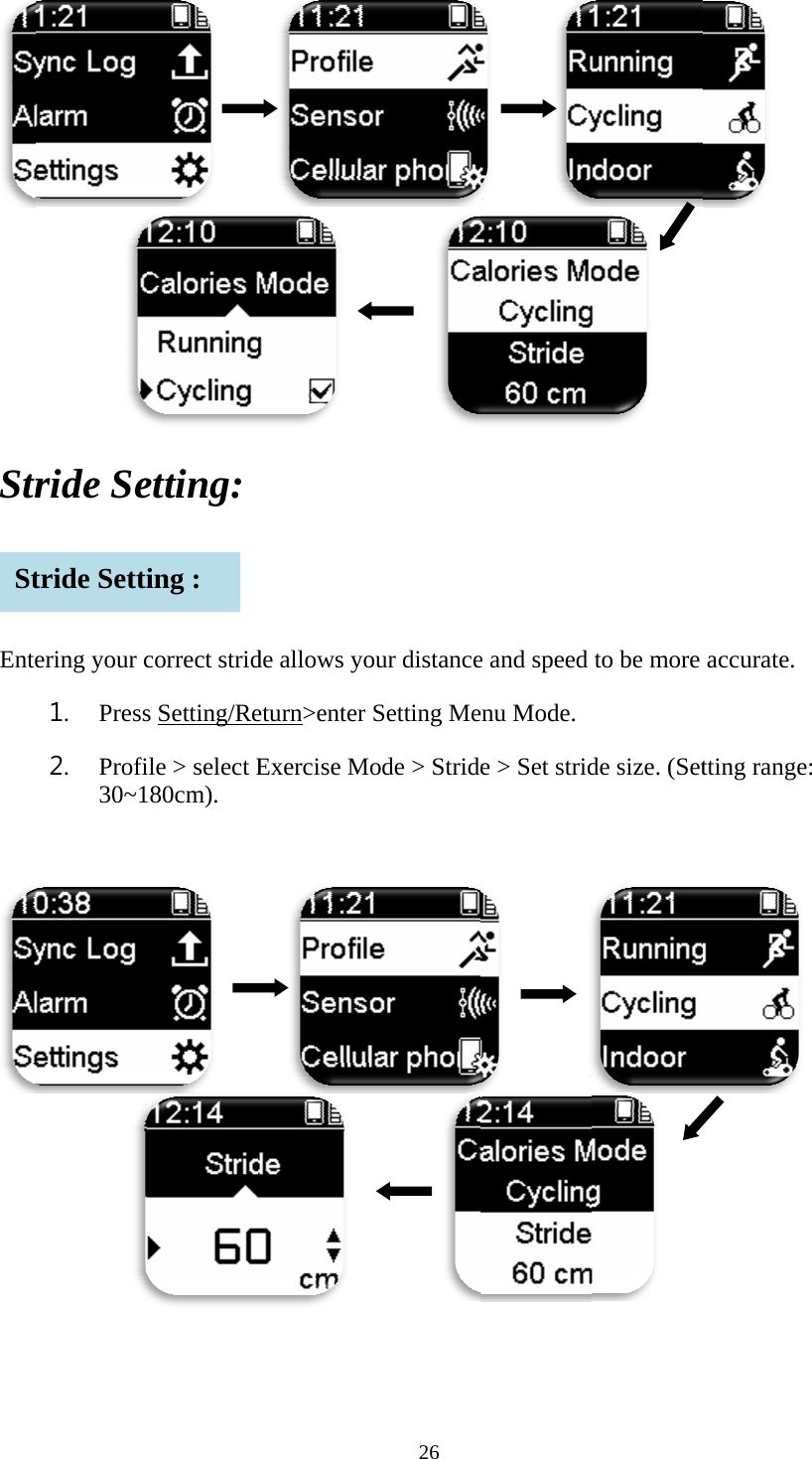     Str  Ente  St       ride Seering your c1. Press2. Profi30~1 tride Setti    etting: correct strids Setting/Reile > select E80cm).     ing :     de allows yoeturn>enter Exercise M  26      our distanceSetting Meode > Strid     e and speed enu Mode.  e > Set strid        to be more de size. (Set    accurate. tting range: 