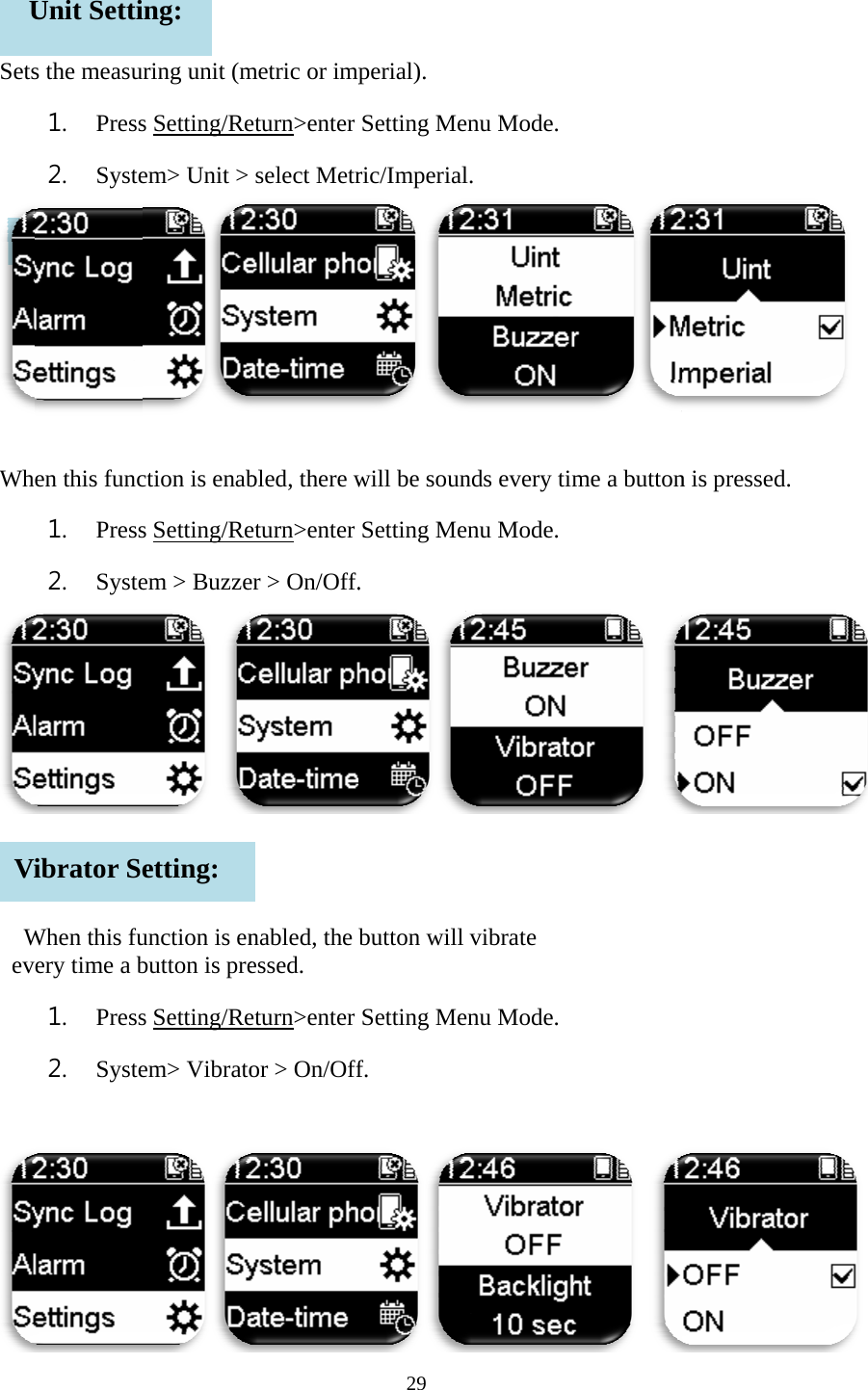    Sets Wh  WevUVis the measu1. Press2. Systeen this func1. Press2. SysteWhen this fuery time a b1. Press2. Syste Unit SettiBuzzer ibrator Seuring unit (ms Setting/Reem> Unit > ction is enabs Setting/Reem > Buzze unction is enbutton is pres Setting/Reem> Vibratoing: etting: metric or impeturn>enter select Metrbled, there weturn>enter er > On/Off.nabled, the essed. eturn>enter or > On/Off29 perial).  Setting Meric/Imperialwill be sounSetting Me. button will Setting Mef. enu Mode.  l. nds every timenu Mode.  vibrate enu Mode.  me a button  n is pressed.   