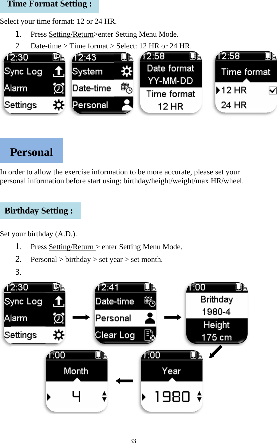    Sele    In opers   Set  TPBiect your tim1. Press2. Date-order to allosonal informyour birthd1. Press2. Perso3.    Time FormPersonairthday Sme format: 1s Setting/Re-time > Timow the exercmation beforday (A.D.). s Setting/Reonal > birth    mat Settinal Setting : 2 or 24 HReturn>enter me format >cise informare start usineturn > enteday > set ye    ng : 33 R. Setting Me Select: 12 ation to be mng: birthdayer Setting Mear > set mo     enu Mode. HR or 24 Hmore accuray/height/weiMenu Mode. onth.       HR.  ate, please sight/max HR set your R/wheel.    