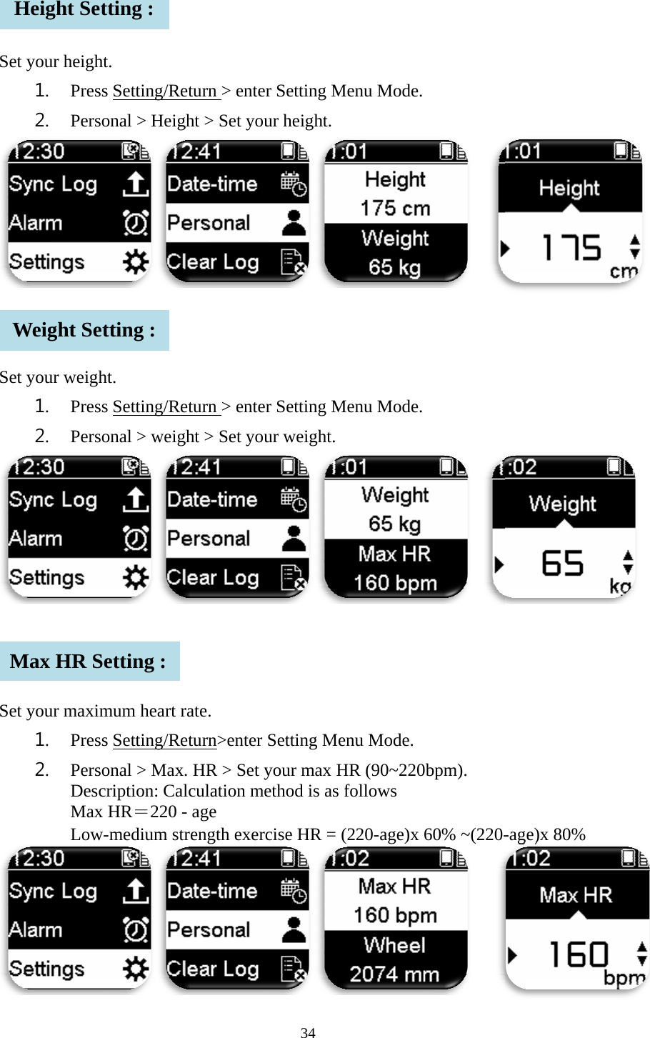    Set   Set   Set    HWMyour height1. Press2. Persoyour weigh1. Press2. Persoyour maxim1. Press2. Perso Desc Max  Low-Height SetWeight SetMax HR Set. s Setting/Reonal > Height. s Setting/Reonal > weigmum heart rs Setting/Reonal > Maxcription: CalHR＝220 --medium strtting : tting : etting : eturn > enteght > Set youeturn > enteght > Set yourate. eturn>enter . HR > Set ylculation me- age rength exer34 er Setting Mur height. er Setting Mur weight. Setting Meyour max Hethod is as fcise HR = (Menu Mode. Menu Mode. enu Mode. HR (90~220follows (220-age)x 6  bpm). 60% ~(220- -age)x 80% % 