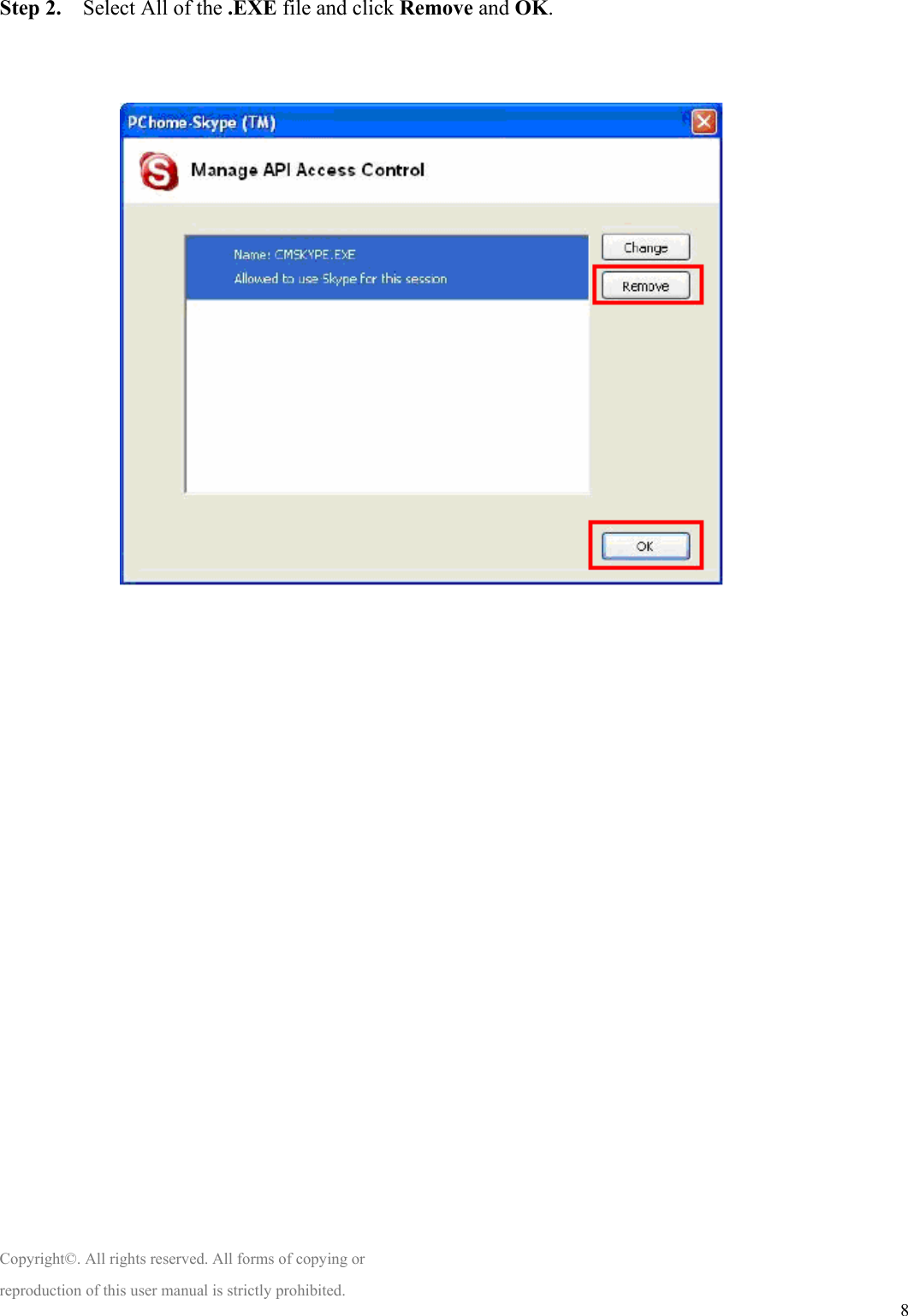  8 Step 2.    Select All of the .EXE file and click Remove and OK.                                     Copyright©. All rights reserved. All forms of copying or reproduction of this user manual is strictly prohibited. 