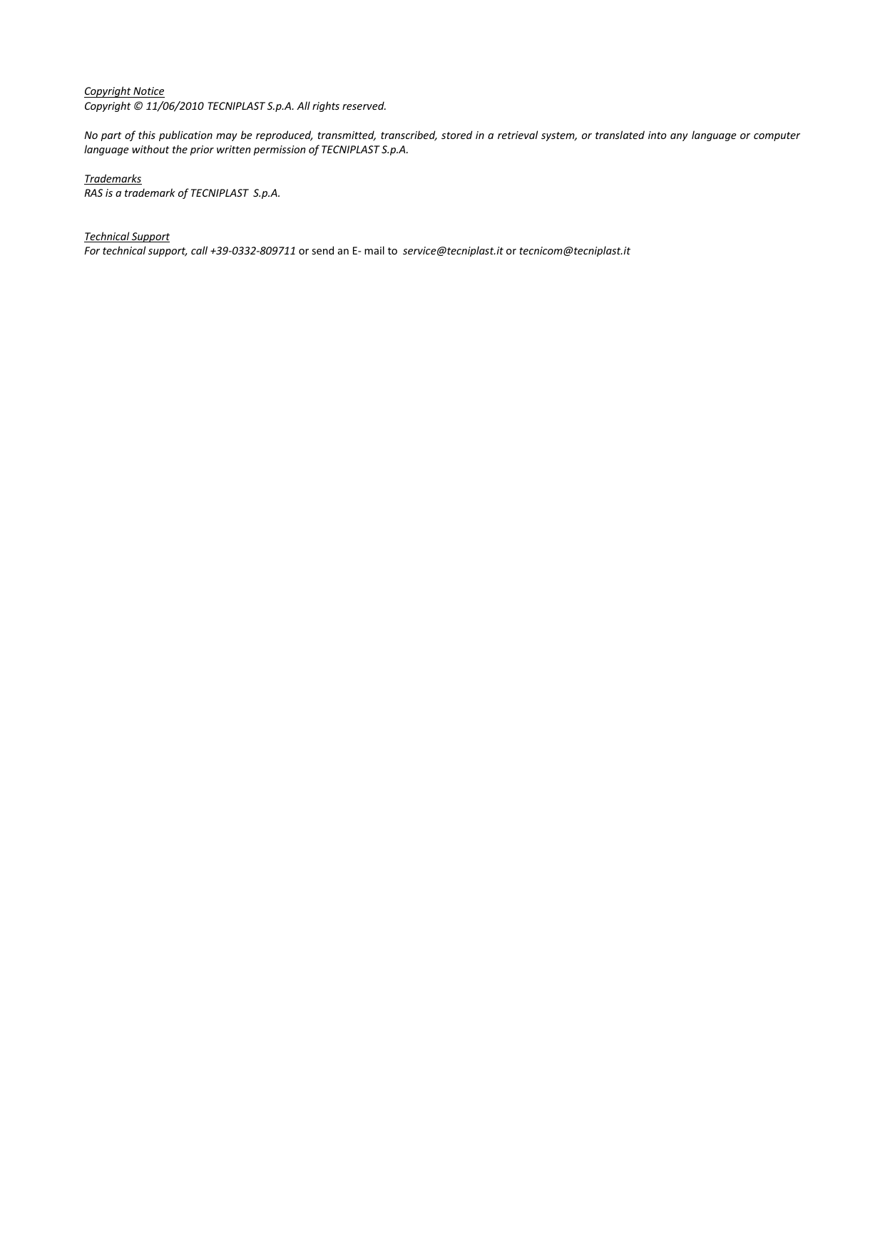  Copyright Notice Copyright &copy; 11/06/2010 TECNIPLAST S.p.A. All rights reserved.  No part of this publication may be reproduced, transmitted, transcribed, stored in a retrieval system, or translated into any language or computer language without the prior written permission of TECNIPLAST S.p.A.  Trademarks RAS is a trademark of TECNIPLAST  S.p.A.   Technical Support For technical support, call +39-0332-809711 or send an E- mail to  service@tecniplast.it or tecnicom@tecniplast.it  