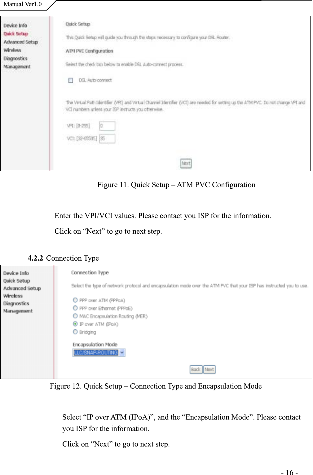  Manual Ver1.0Figure 11. Quick Setup – ATM PVC Configuration Enter the VPI/VCI values. Please contact you ISP for the information.Click on “Next” to go to next step. 4.2.2 Connection TypeFigure 12. Quick Setup – Connection Type and Encapsulation Mode Select “IP over ATM (IPoA)”, and the “Encapsulation Mode”. Please contactyou ISP for the information.Click on “Next” to go to next step.                                                                      -16-