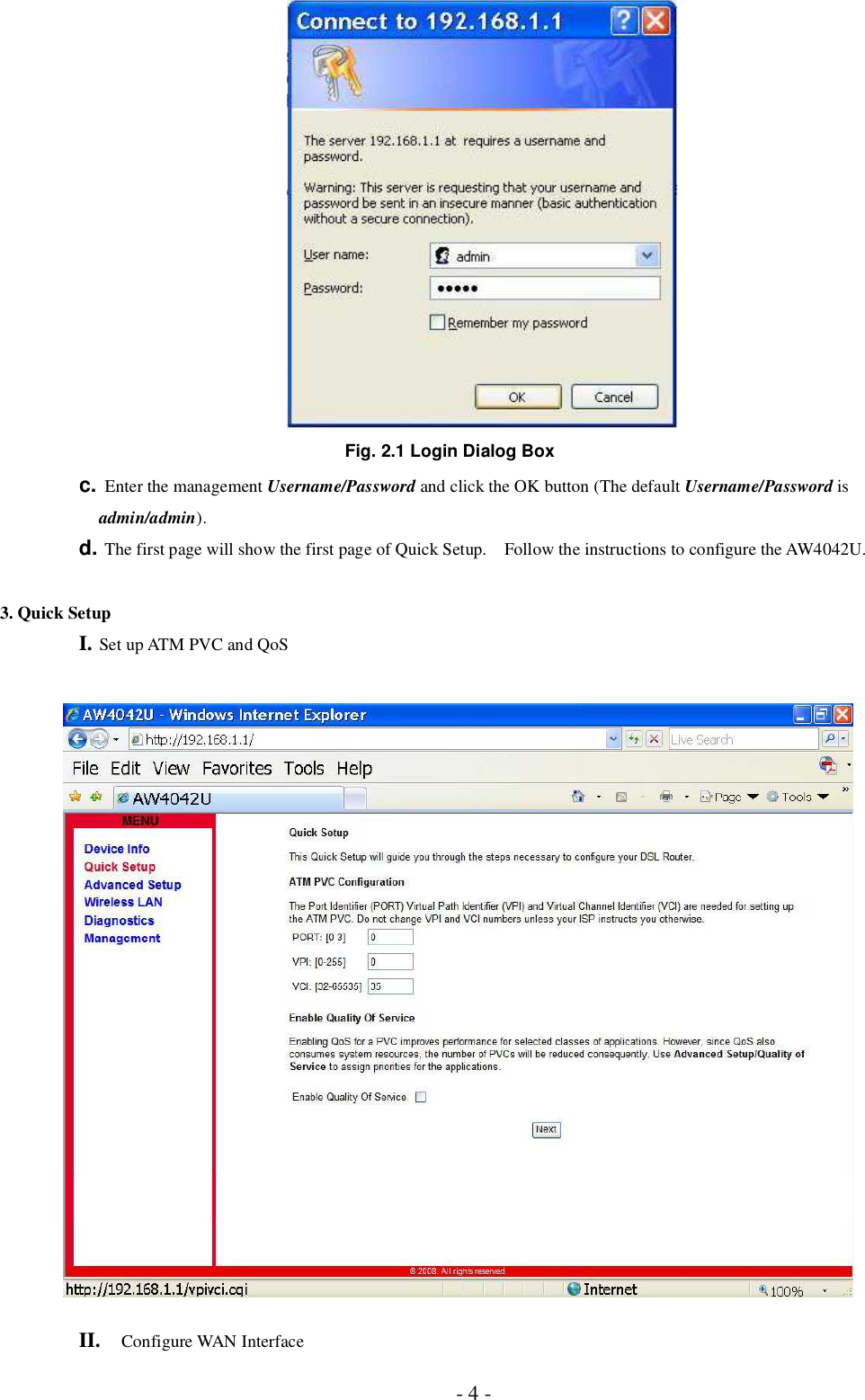 - 4 -Fig. 2.1 Login Dialog Boxc. Enter the management Username/Password and click the OK button (The default Username/Password isadmin/admin). d. The first page will show the first page of Quick Setup.  Follow the instructions to configure the AW4042U. 3. Quick Setup I. Set up ATM PVC and QoS II. Configure WAN Interface 