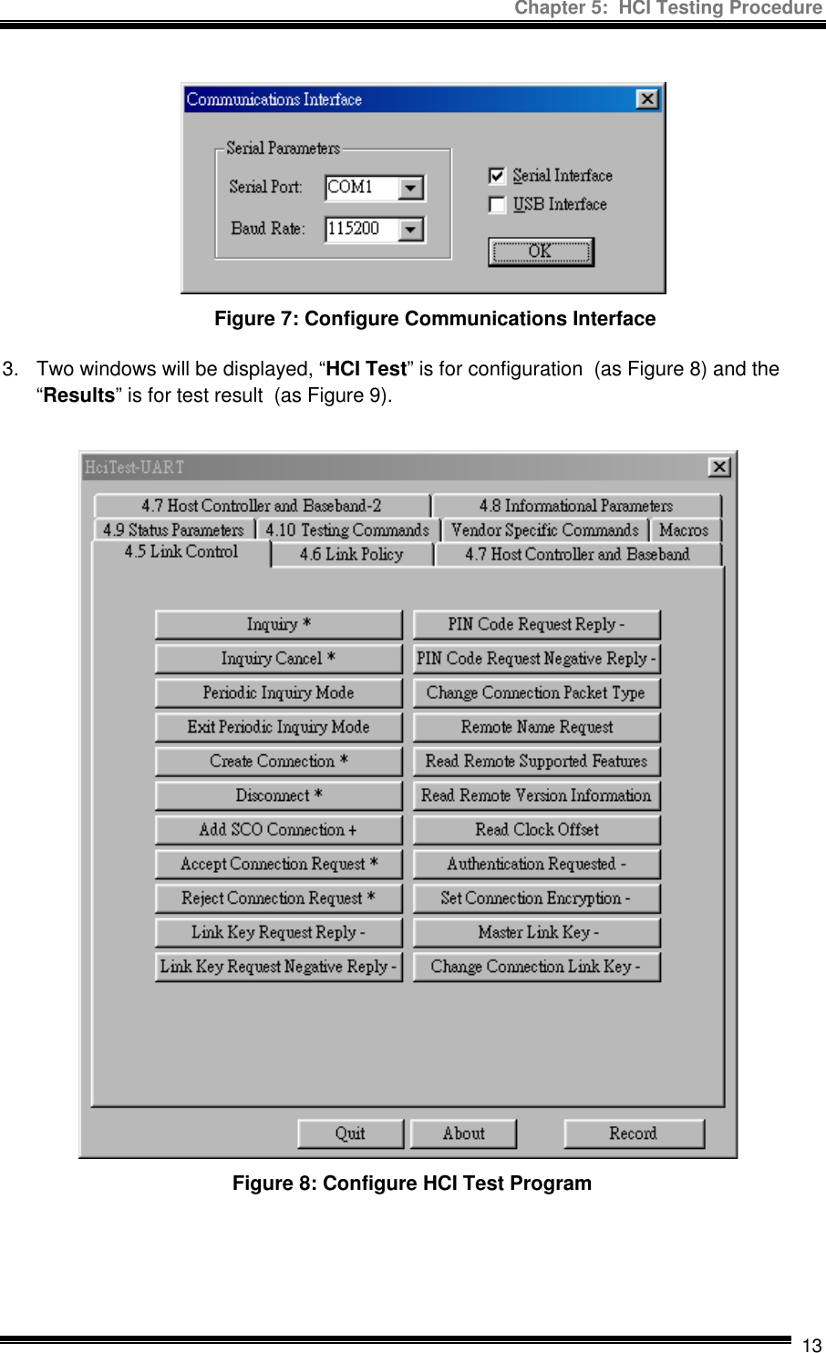 Chapter 5:  HCI Testing Procedure  13 Figure 7: Configure Communications Interface  3.  Two windows will be displayed, “HCI Test” is for configuration  (as Figure 8) and the “Results” is for test result  (as Figure 9). Figure 8: Configure HCI Test Program    