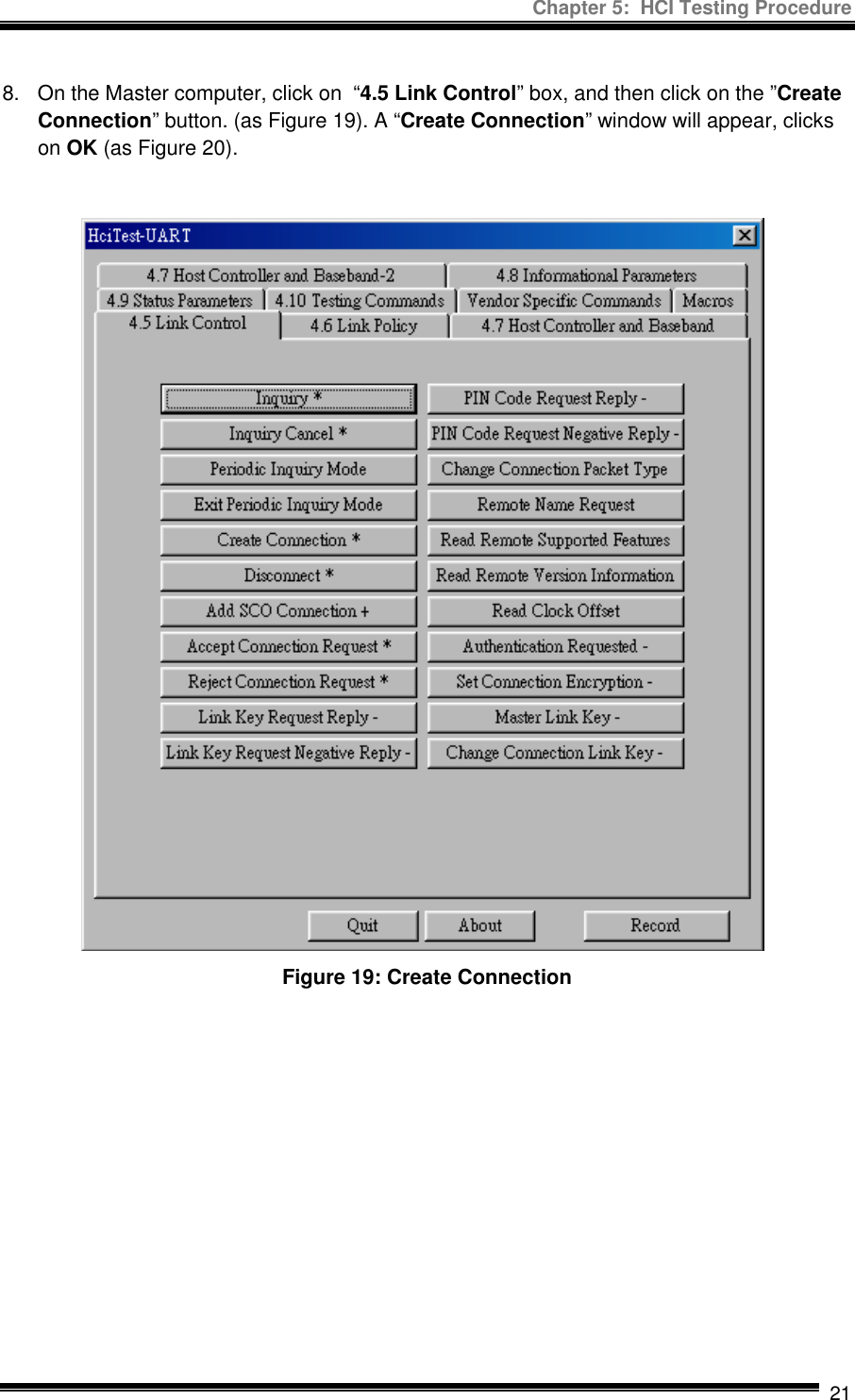 Chapter 5:  HCI Testing Procedure  21 8.  On the Master computer, click on  “4.5 Link Control” box, and then click on the ”Create Connection” button. (as Figure 19). A “Create Connection” window will appear, clicks on OK (as Figure 20).  Figure 19: Create Connection 