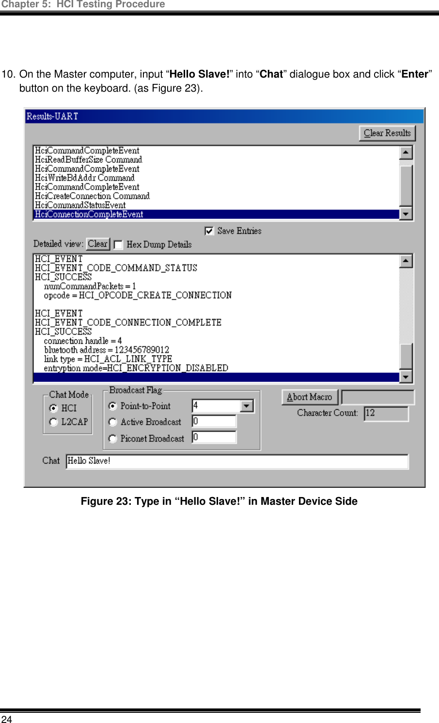 Chapter 5:  HCI Testing Procedure  24   10. On the Master computer, input “Hello Slave!” into “Chat” dialogue box and click “Enter” button on the keyboard. (as Figure 23). Figure 23: Type in “Hello Slave!” in Master Device Side 