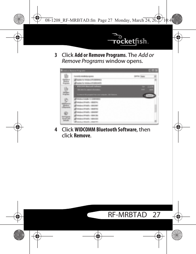 27RF-MRBTAD3Click Add or Remove Programs. The Add or Remove Programs window opens.4Click WIDCOMM Bluetooth Software, then click Remove.08-1208_RF-MRBTAD.fm  Page 27  Monday, March 24, 2008  10:40 AM