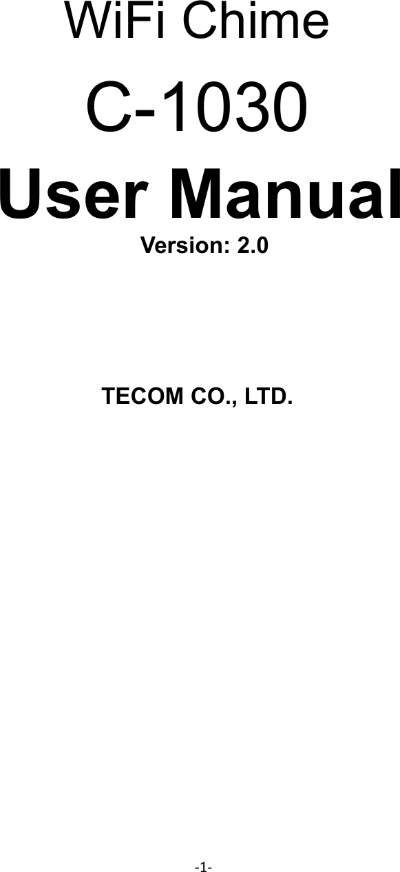  ‐1‐           WiFi Chime  C-1030  User Manual   Version: 2.0             TECOM CO., LTD.                    