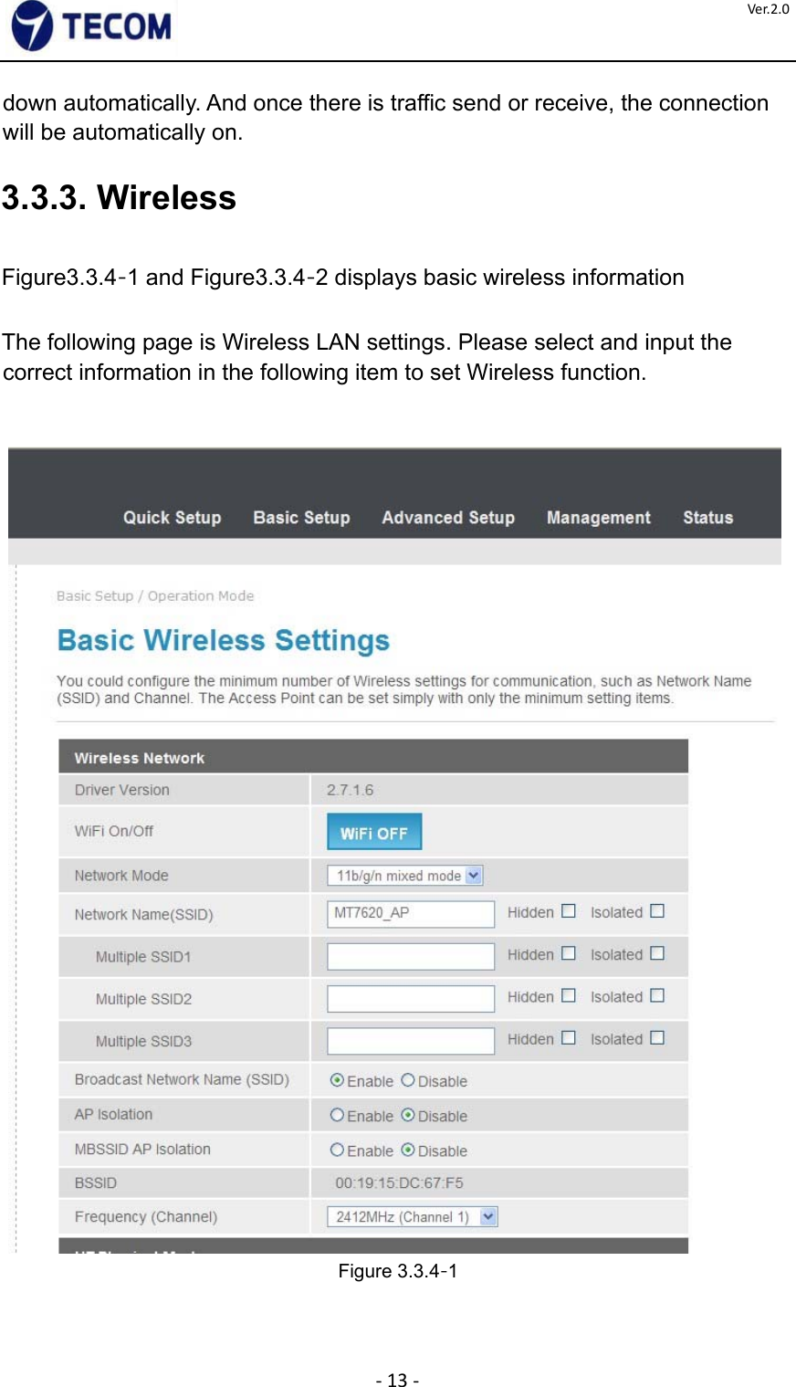  ‐13‐Ver.2.0down automatically. And once there is traffic send or receive, the connection will be automatically on.    3.3.3. Wireless    Figure3.3.4‐1 and Figure3.3.4‐2 displays basic wireless information    The following page is Wireless LAN settings. Please select and input the correct information in the following item to set Wireless function.        Figure 3.3.4‐1      