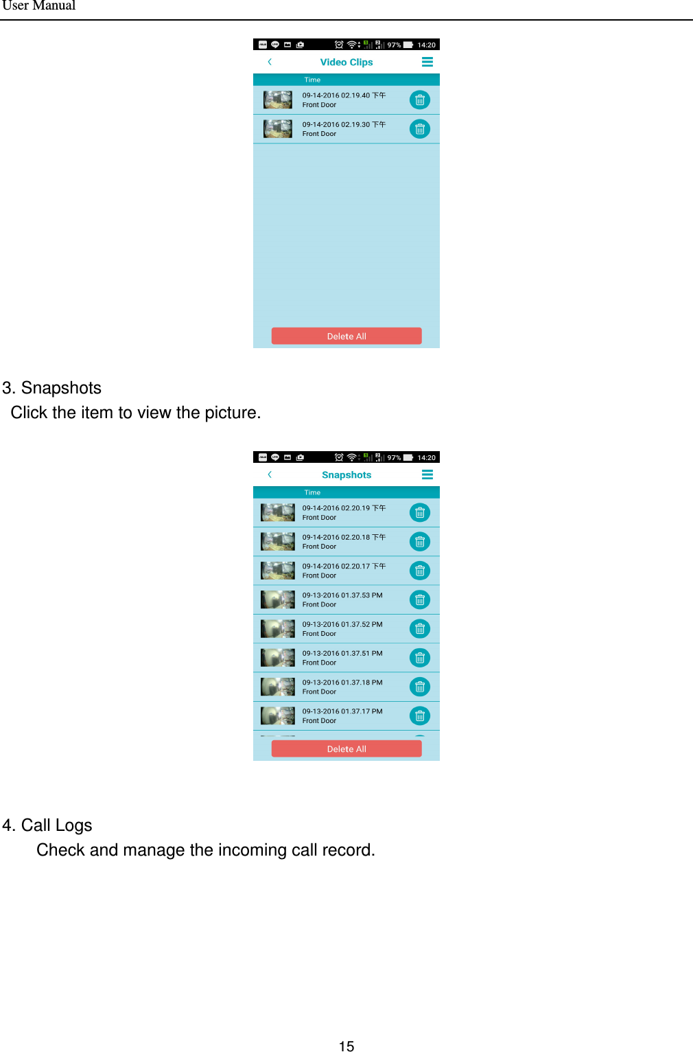 User Manual 15    3. Snapshots   Click the item to view the picture.         4. Call Logs   Check and manage the incoming call record. 