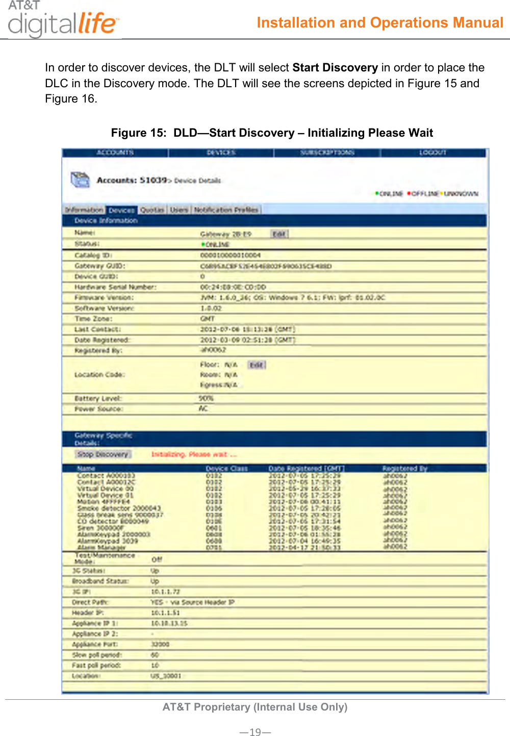  Installation and Operations Manual  AT&amp;T Proprietary (Internal Use Only) —19— In order to discover devices, the DLT will select Start Discovery in order to place the DLC in the Discovery mode. The DLT will see the screens depicted in Figure 15 and Figure 16. Figure 15:  DLD—Start Discovery – Initializing Please Wait  