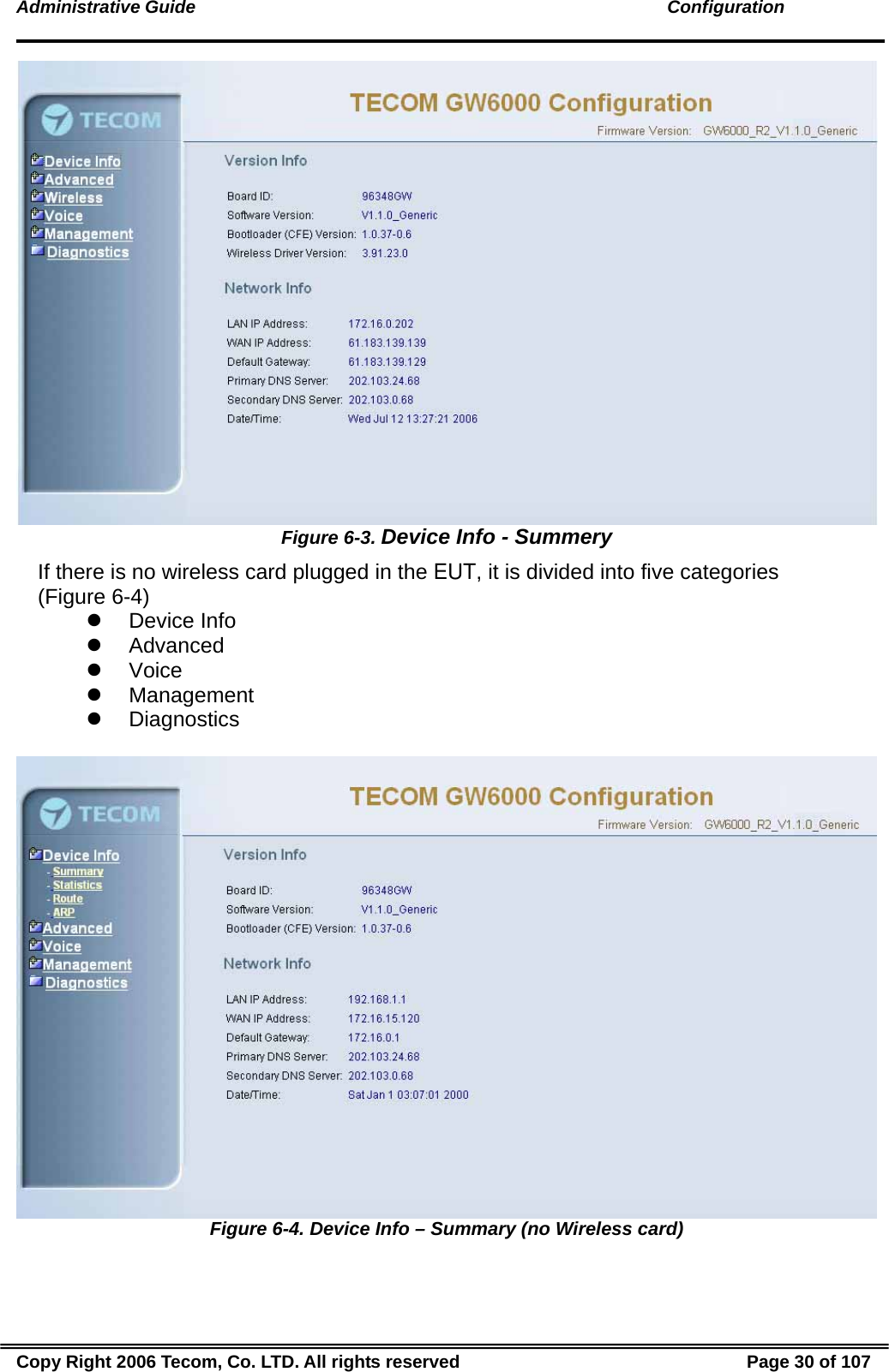 Administrative Guide                                                                                               Configuration  Figure 6-3. Device Info - Summery If there is no wireless card plugged in the EUT, it is divided into five categories (Figure 6-4) z Device Info z Advanced z Voice z Management z Diagnostics   Figure 6-4. Device Info – Summary (no Wireless card) Copy Right 2006 Tecom, Co. LTD. All rights reserved  Page 30 of 107 