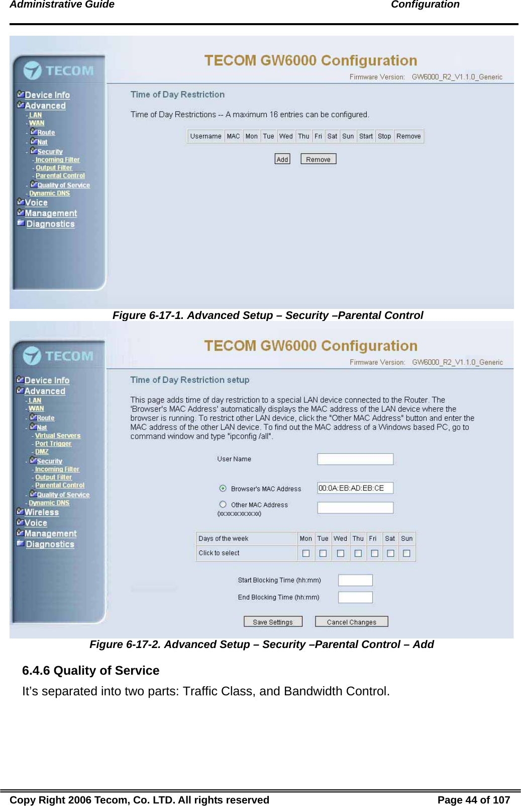 Administrative Guide                                                                                               Configuration  Figure 6-17-1. Advanced Setup – Security –Parental Control  Figure 6-17-2. Advanced Setup – Security –Parental Control – Add 6.4.6 Quality of Service It’s separated into two parts: Traffic Class, and Bandwidth Control. Copy Right 2006 Tecom, Co. LTD. All rights reserved  Page 44 of 107 
