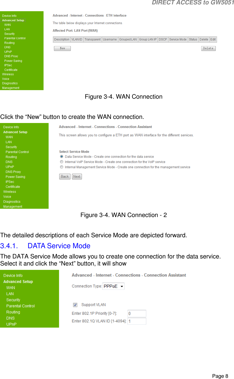                                                                                                                                                                                                                           DIRECT ACCESS to GW5051    Page 8  Figure 3-4. WAN Connection  Click the “New” button to create the WAN connection.  Figure 3-4. WAN Connection - 2  The detailed descriptions of each Service Mode are depicted forward. 3.4.1.  DATA Service Mode The DATA Service Mode allows you to create one connection for the data service. Select it and click the “Next” button, it will show  