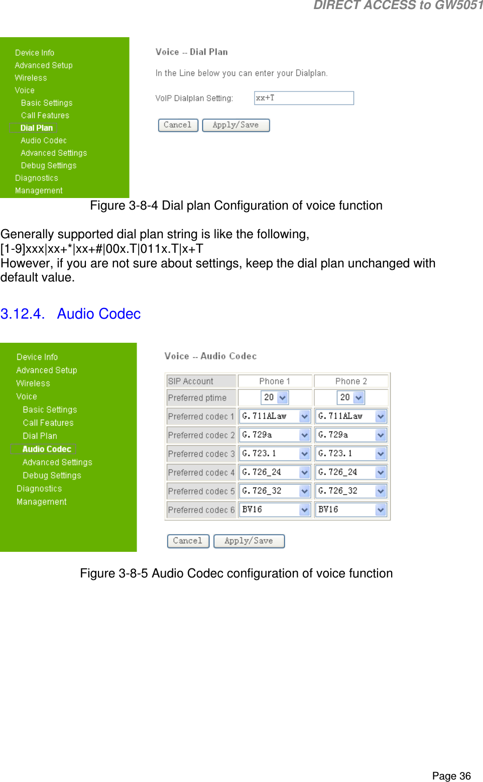                                                                                                                                                                                                                           DIRECT ACCESS to GW5051    Page 36   Figure 3-8-4 Dial plan Configuration of voice function  Generally supported dial plan string is like the following, [1-9]xxx|xx+*|xx+#|00x.T|011x.T|x+T However, if you are not sure about settings, keep the dial plan unchanged with default value.  3.12.4.  Audio Codec    Figure 3-8-5 Audio Codec configuration of voice function 