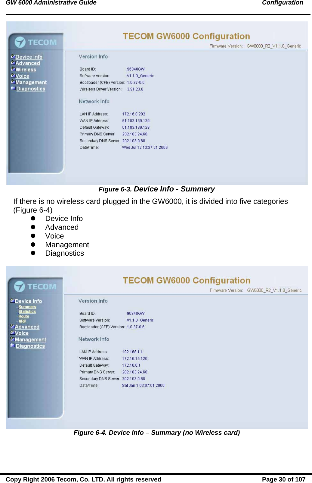 GW 6000 Administrative Guide                                                                                               Configuration  Figure 6-3. Device Info - Summery If there is no wireless card plugged in the GW6000, it is divided into five categories (Figure 6-4) z Device Info z Advanced z Voice z Management z Diagnostics   Figure 6-4. Device Info – Summary (no Wireless card) Copy Right 2006 Tecom, Co. LTD. All rights reserved  Page 30 of 107 