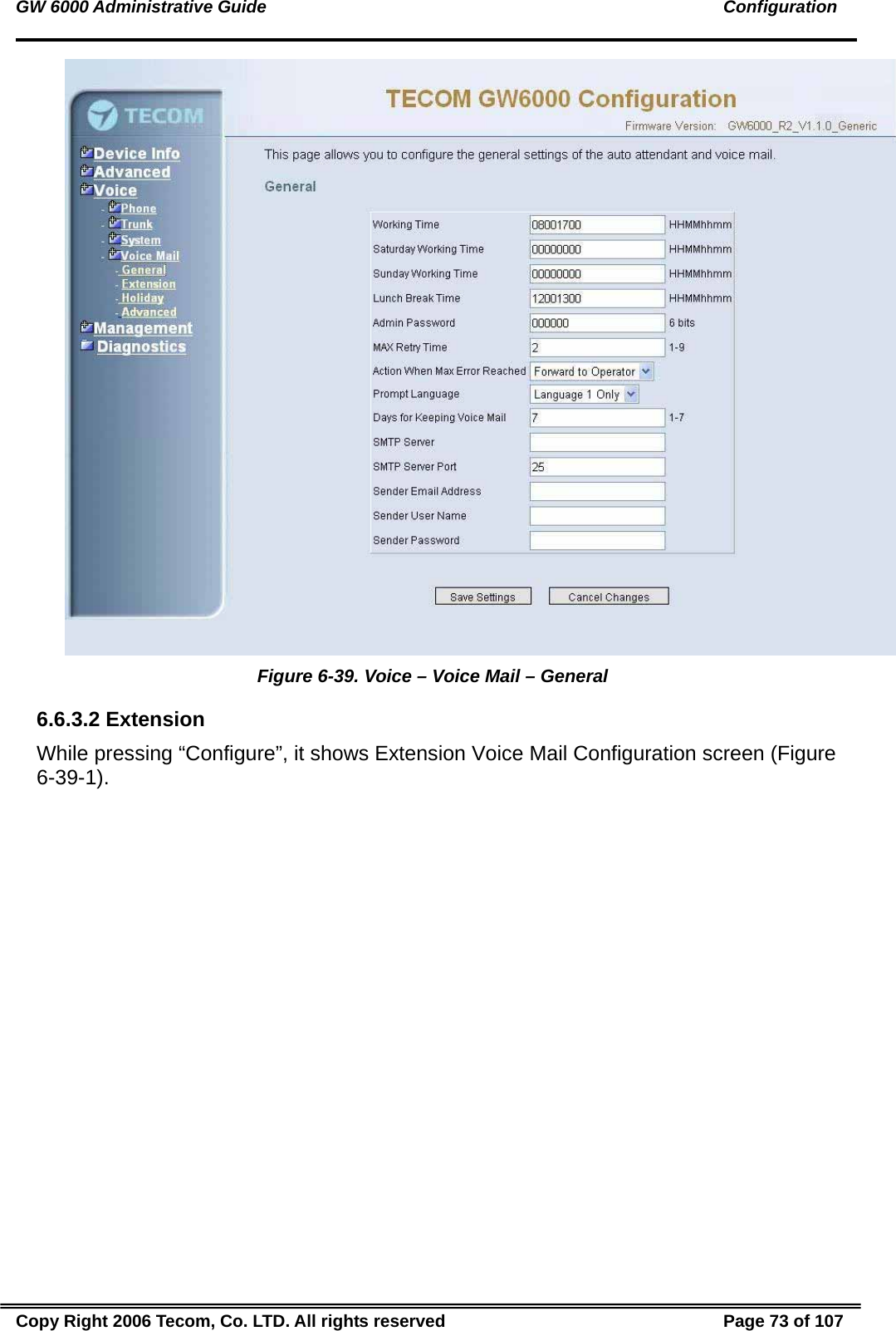 GW 6000 Administrative Guide                                                                                               Configuration  Figure 6-39. Voice – Voice Mail – General 6.6.3.2 Extension While pressing “Configure”, it shows Extension Voice Mail Configuration screen (Figure 6-39-1). Copy Right 2006 Tecom, Co. LTD. All rights reserved  Page 73 of 107 