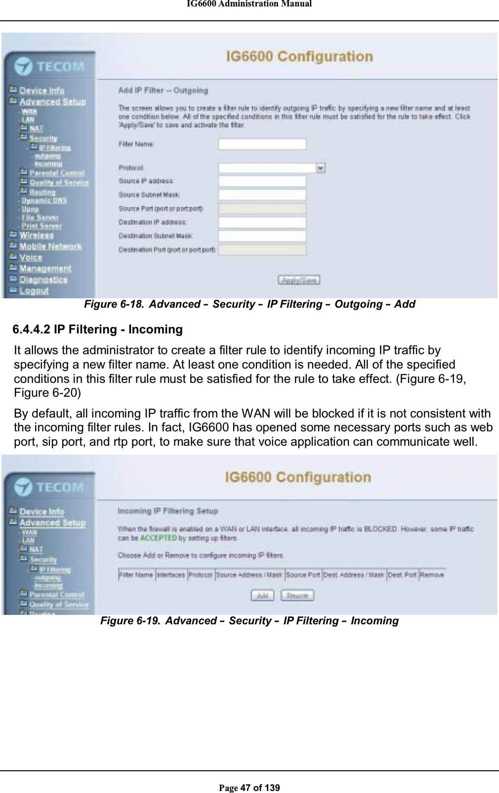 IG6600 Administration ManualPage 47 of 139Figure 6-18. Advanced –Security –IP Filtering – Outgoing –Add6.4.4.2 IP Filtering - IncomingIt allows the administrator to create a filter rule to identify incoming IP traffic byspecifying a new filter name. At least one condition is needed. All of the specifiedconditions in this filter rule must be satisfied for the rule to take effect. (Figure 6-19,Figure 6-20)By default, all incoming IP traffic from the WAN will be blocked if it is not consistent withthe incoming filter rules. In fact, IG6600 has opened some necessary ports such as webport, sip port, and rtp port, to make sure that voice application can communicate well.Figure 6-19. Advanced –Security –IP Filtering –Incoming