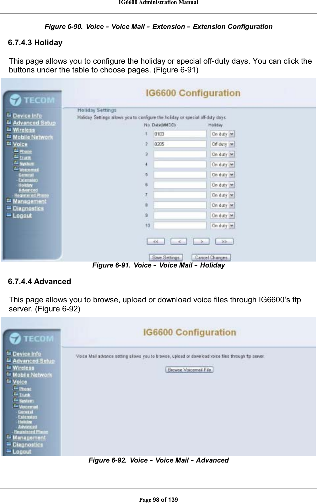 IG6600 Administration ManualPage 98 of 139Figure 6-90. Voice –Voice Mail –Extension –Extension Configuration6.7.4.3 HolidayThis page allows you to configure the holiday or special off-duty days. You can click thebuttons under the table to choose pages. (Figure 6-91)Figure 6-91. Voice –Voice Mail –Holiday6.7.4.4 AdvancedThis page allows you to browse, upload or download voice files through IG6600’s ftpserver. (Figure 6-92)Figure 6-92. Voice –Voice Mail –Advanced