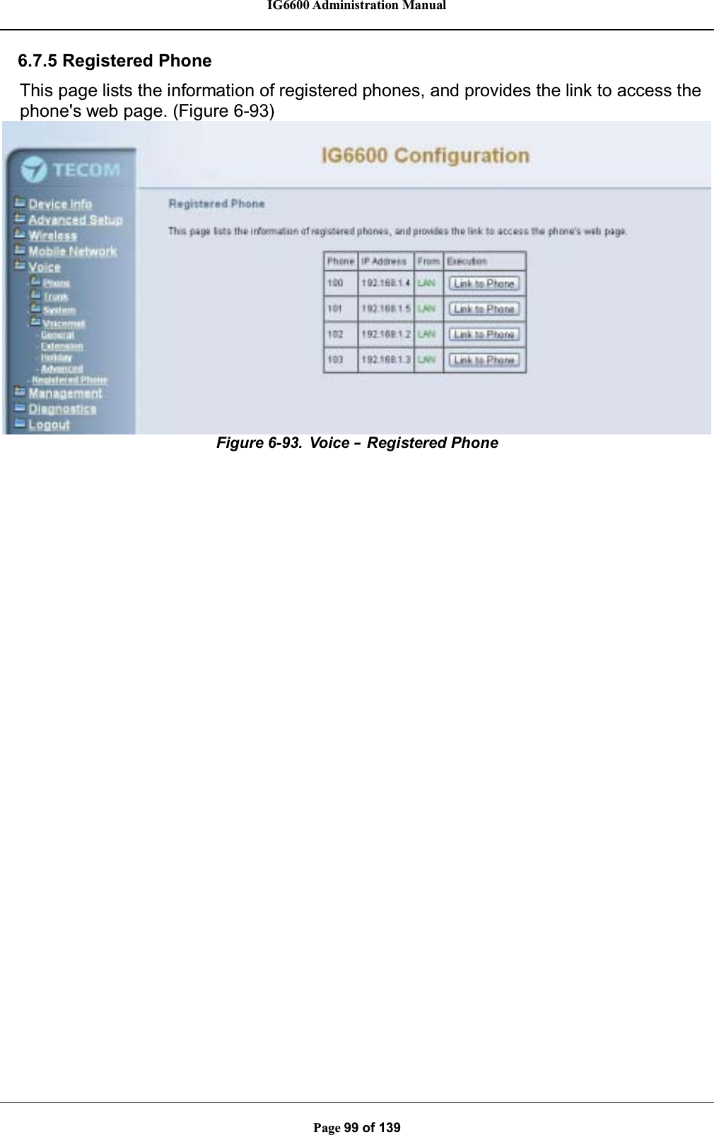 IG6600 Administration ManualPage 99 of 1396.7.5 Registered PhoneThis page lists the information of registered phones, and provides the link to access thephone&apos;s web page. (Figure 6-93)Figure 6-93. Voice –Registered Phone