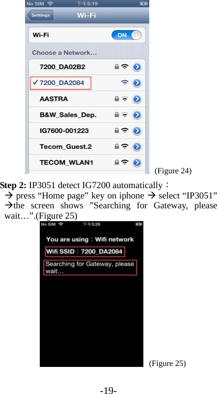 -19-  (Figure 24) Step 2: IP3051 detect IG7200 automatically：  press “Home page” key on iphone  select “IP3051” the screen shows ”Searching for Gateway, please wait…”.(Figure 25)  (Figure 25) 