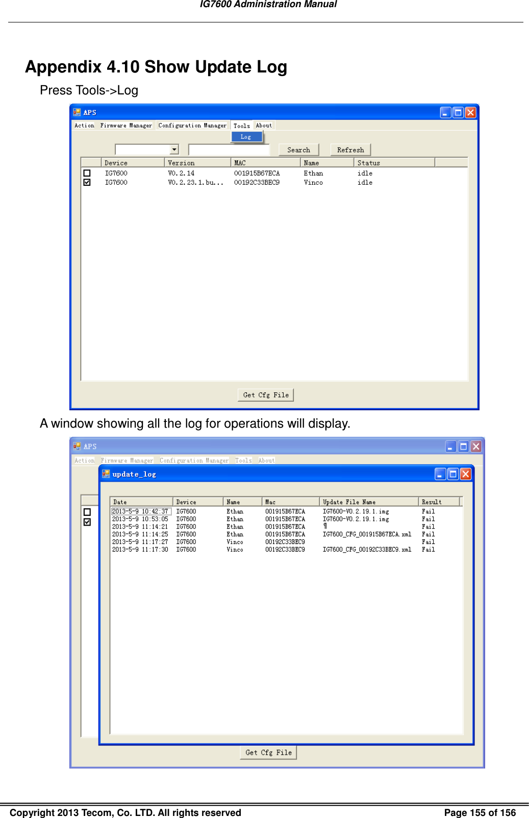   IG7600 Administration Manual  Copyright 2013 Tecom, Co. LTD. All rights reserved  Page 155 of 156 Appendix 4.10 Show Update Log Press Tools-&gt;Log  A window showing all the log for operations will display.  