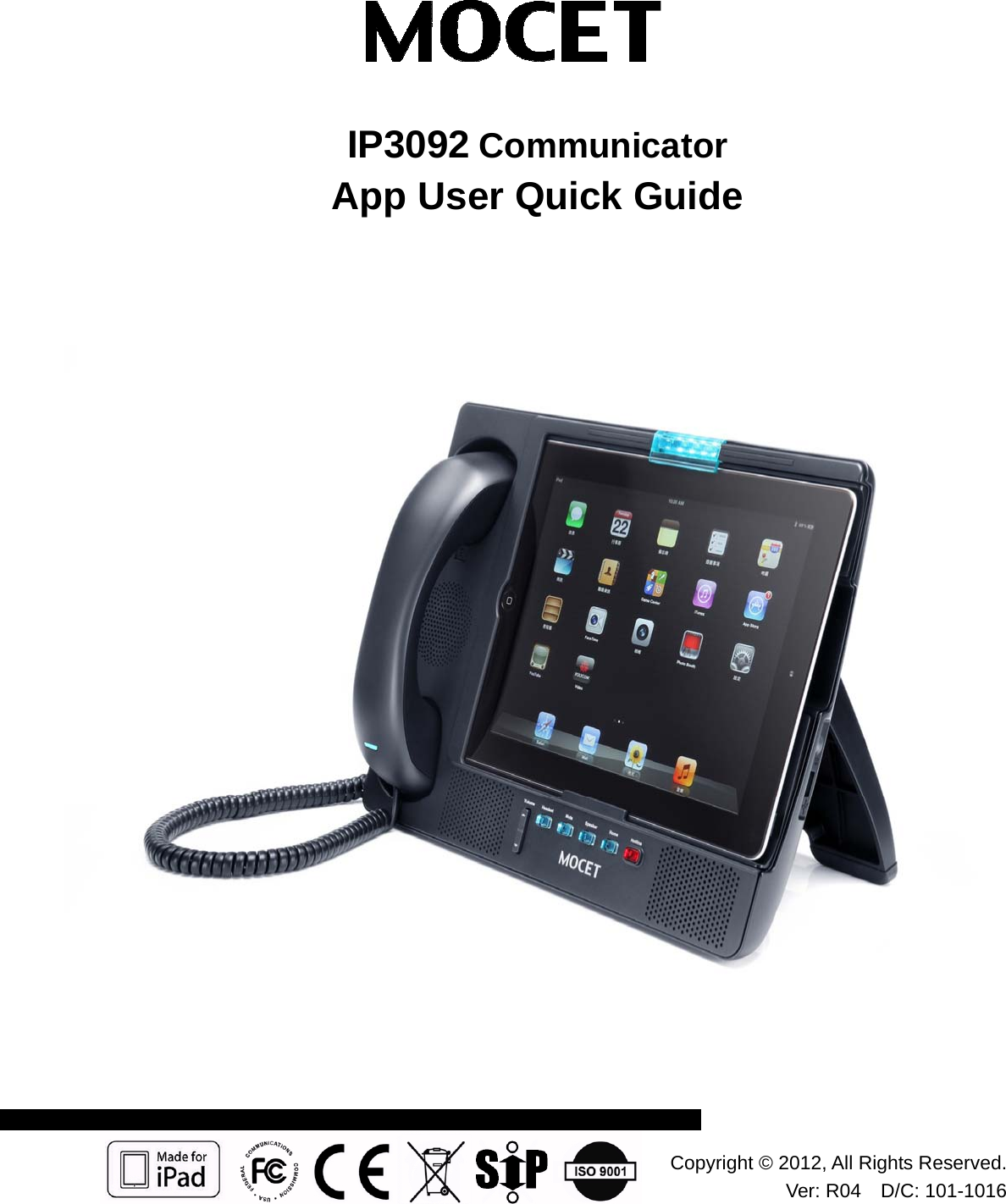              IP3092 Communicator  App User Quick Guide   Copyright © 2012, All Rights Reserved.Ver: R04  D/C: 101-1016