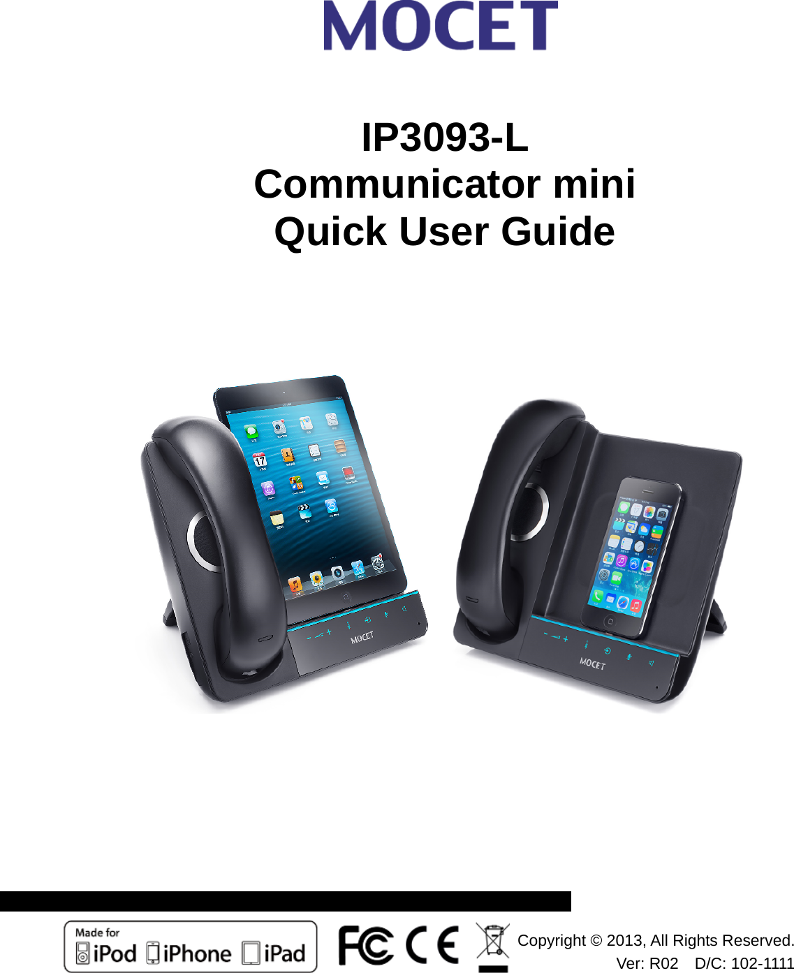                      IP3093-L  Communicator mini Quick User Guide  Copyright © 2013, All Rights Reserved.Ver: R02  D/C: 102-1111