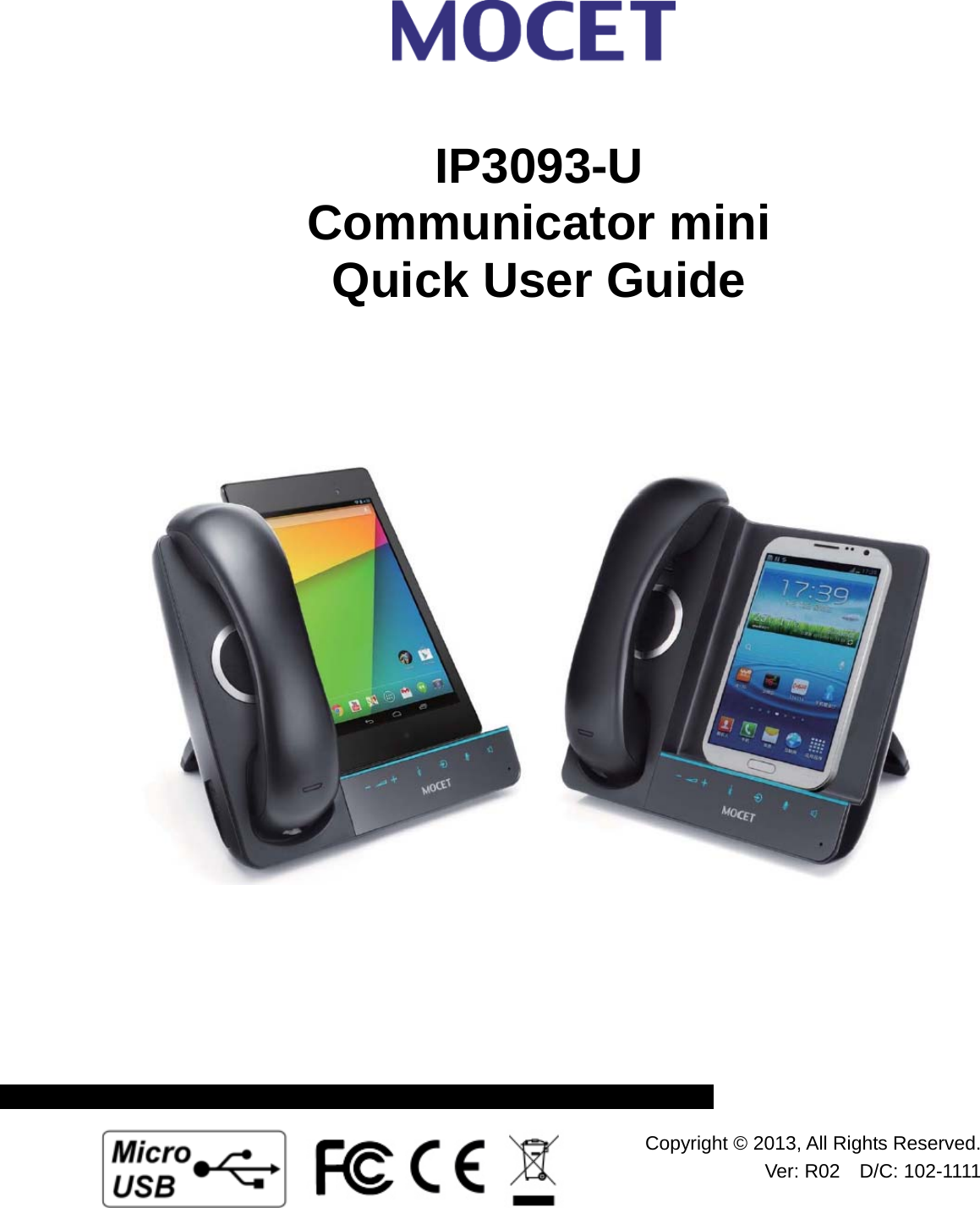                        IP3093-U  Communicator mini Quick User Guide Copyright © 2013, All Rights Reserved.Ver: R02  D/C: 102-1111