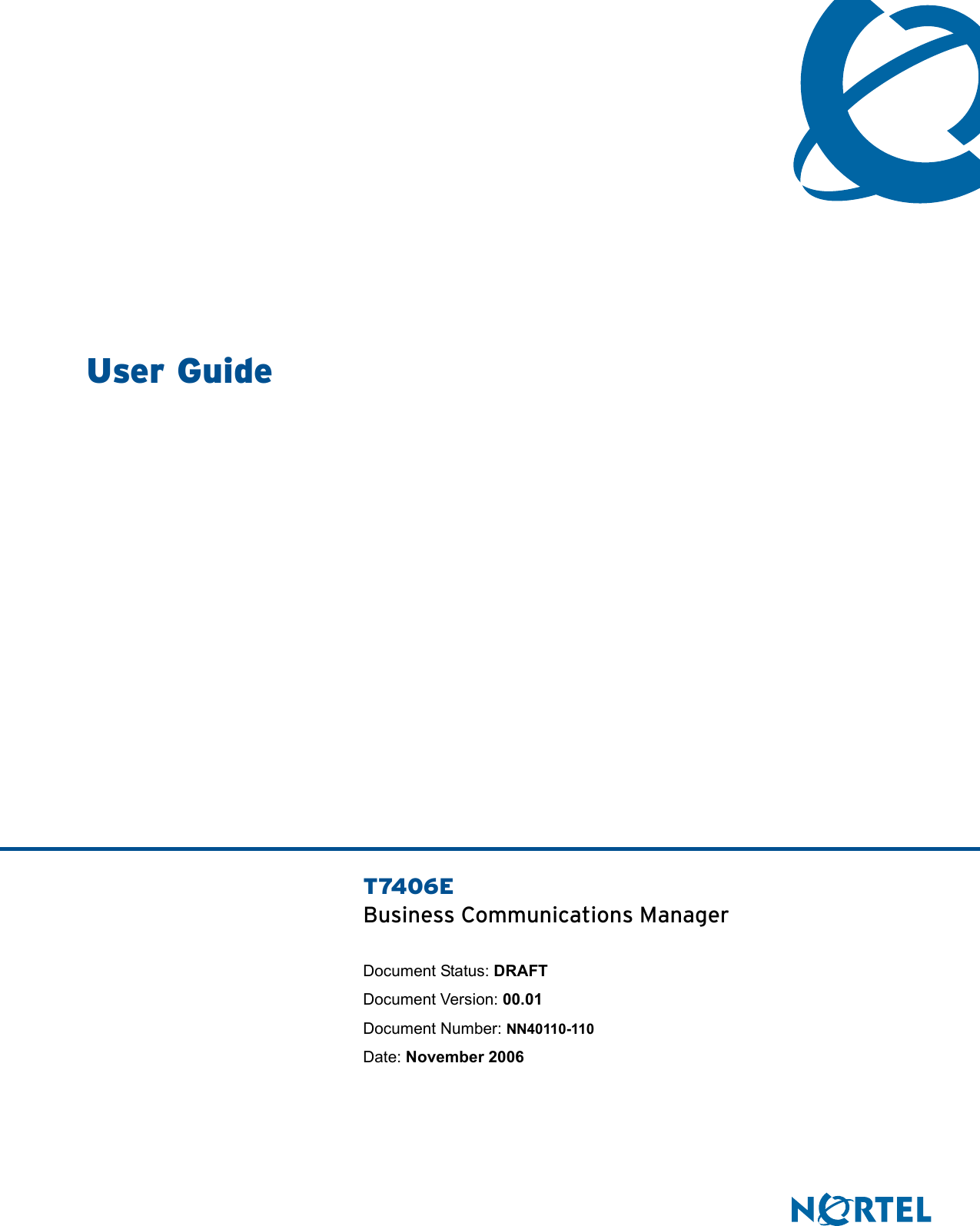 T7406EBusiness Communications ManagerDocument Status: DRAFTDocument Version: 00.01Document Number: NN40110-110Date: November 2006User Guide