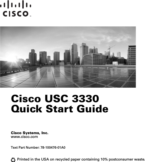  Cisco Systems, Inc. www.cisco.comText Part Number: 78-100476-01A0Printed in the USA on recycled paper containing 10% postconsumer waste.Cisco USC 3330  Quick Start Guideusc3330install.book  Page i  Wednesday, September 10, 2014  10:28 PM