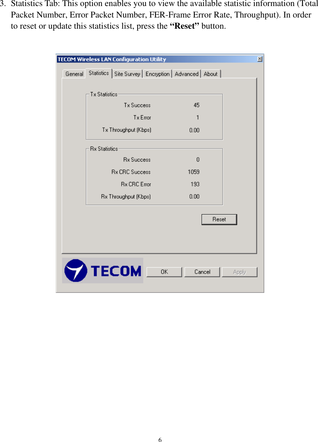   6       3.  Statistics Tab: This option enables you to view the available statistic information (Total Packet Number, Error Packet Number, FER-Frame Error Rate, Throughput). In order to reset or update this statistics list, press the “Reset” button.    