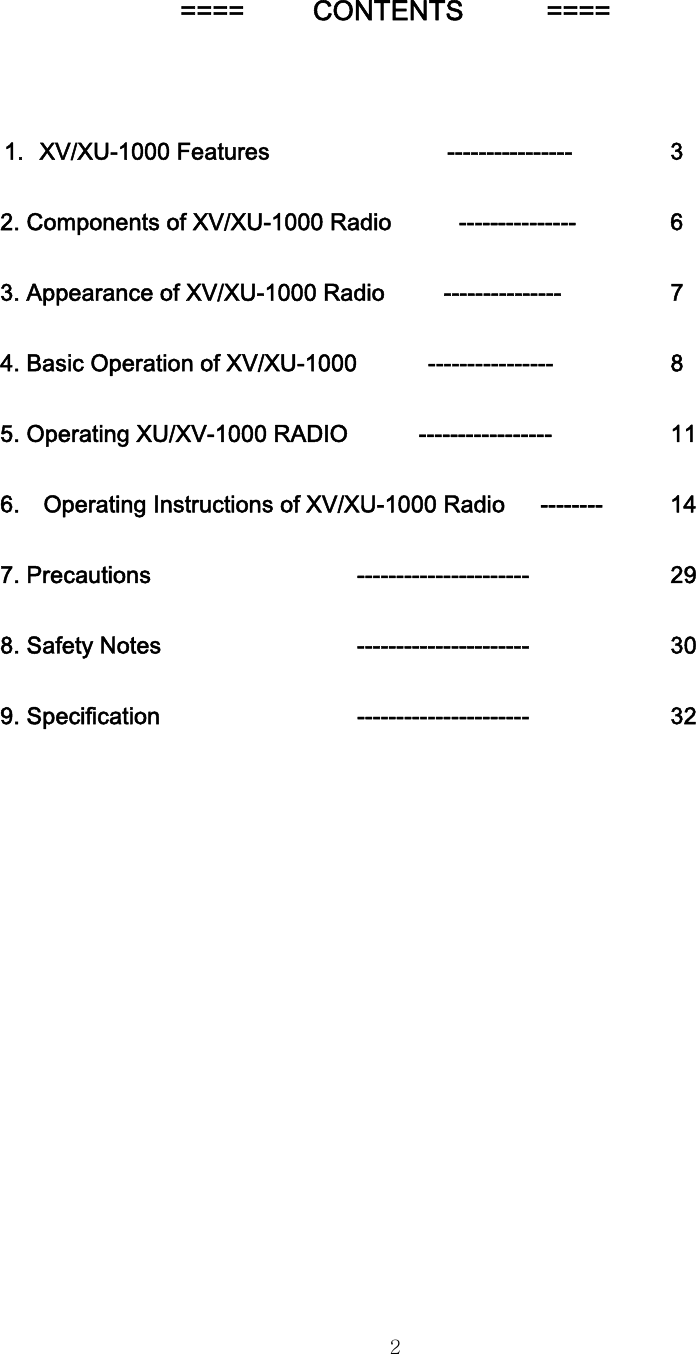  2====     CONTENTS      ====  1. XV/XU-1000 Features       ----------------    3   2. Components of XV/XU-1000 Radio      ---------------    6 3. Appearance of XV/XU-1000 Radio     ---------------    7 4. Basic Operation of XV/XU-1000      ----------------    8 5. Operating XU/XV-1000 RADIO            -----------------    11 6.    Operating Instructions of XV/XU-1000 Radio      --------  14 7. Precautions      ----------------------    29 8. Safety Notes      ----------------------    30 9. Specification      ----------------------    32 
