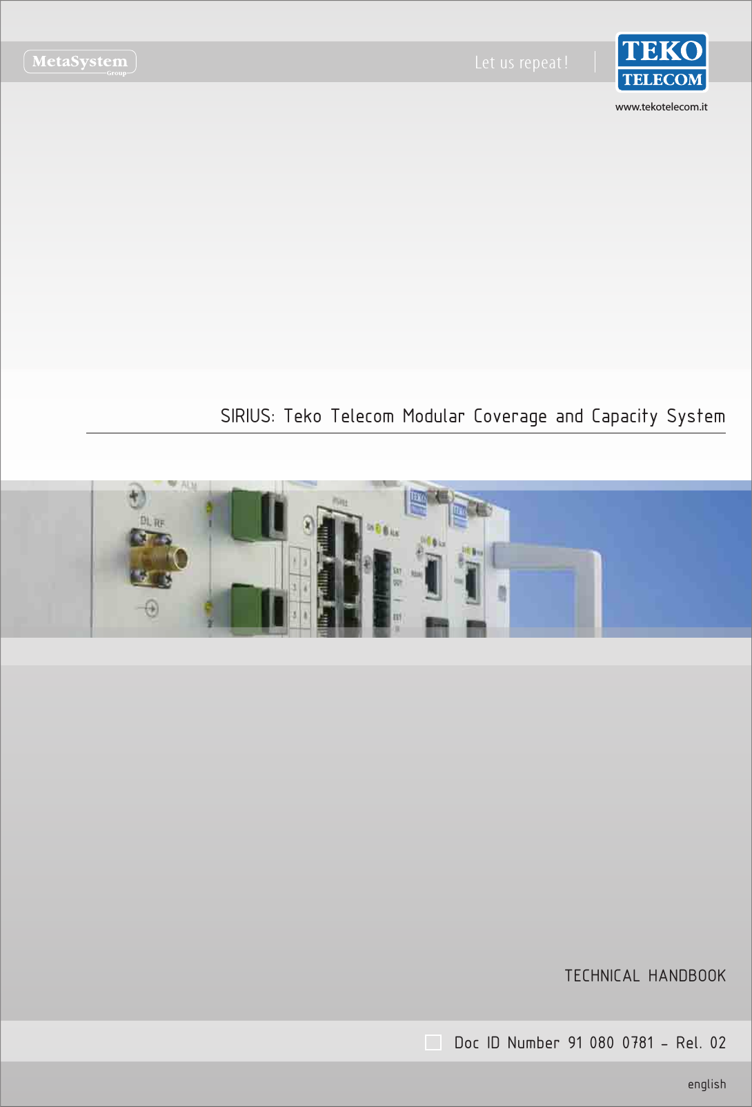 www.tekotelecom.itwww.tekotelecom.itLet us repeat !SIRIUS: Teko Telecom Modular Coverage and Capacity SystemTECHNICAL HANDBOOKDoc ID Number 91 080 0781 - Rel. 02english