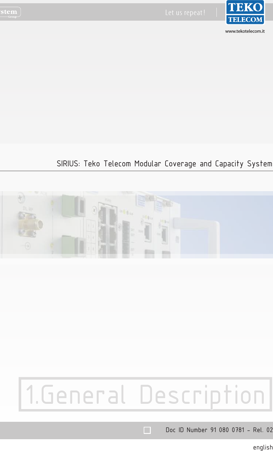 www.tekotelecom.itwww.tekotelecom.itLet us repeat !Doc ID Number 91 080 0781 - Rel. 02english1.General DescriptionSIRIUS: Teko Telecom Modular Coverage and Capacity System