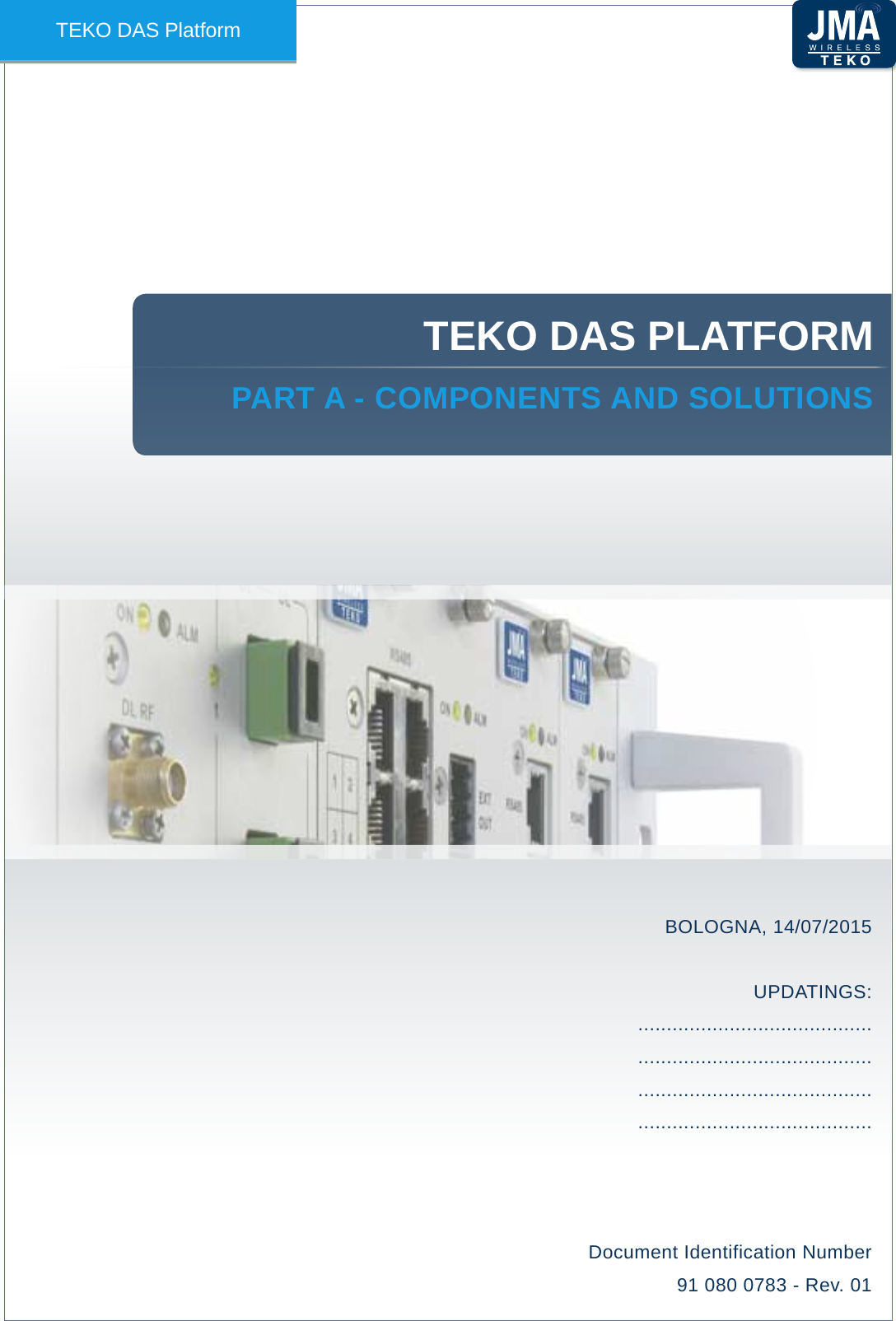 BOLOGNA, 14/07/2015UPDATINGS:....................................................................................................................................................................Document Identification Number91 080 0783 - Rev. 01TEKO DAS PlatformTEKO DAS PLATFORMPART A - COMPOnEnTS AnD SOLuTiOnS