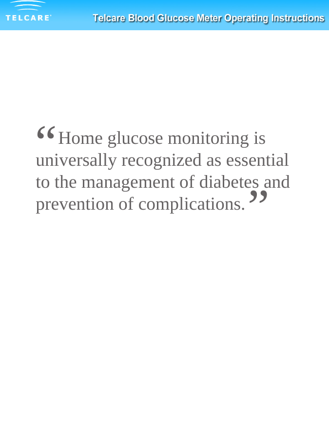 Home glucose monitoring is universally recognized as essential to the management of diabetes and prevention of complications.&ldquo;&rdquo;