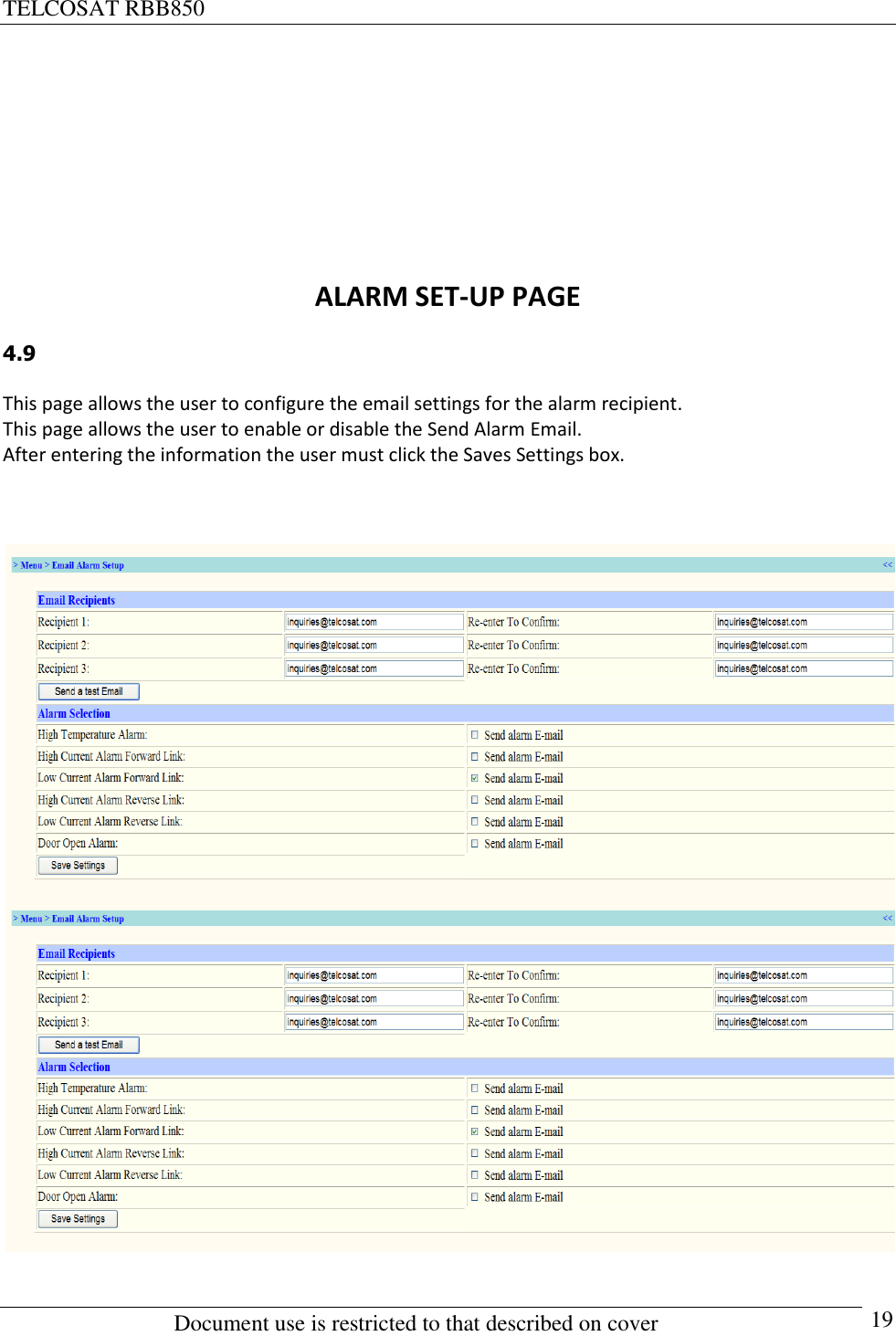 TELCOSAT RBB850                                                          Document use is restricted to that described on cover      19        ALARM SET-UP PAGE  4.9  This page allows the user to configure the email settings for the alarm recipient.  This page allows the user to enable or disable the Send Alarm Email. After entering the information the user must click the Saves Settings box.        