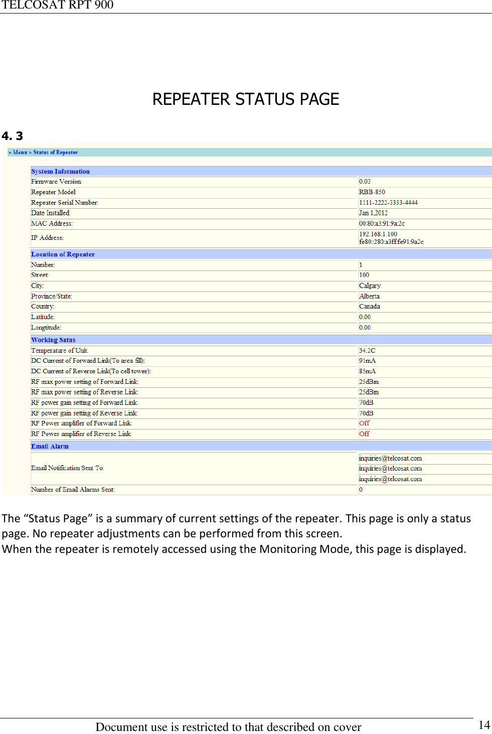 TELCOSAT RPT 900                                                          Document use is restricted to that described on cover      14   REPEATER STATUS PAGE  4. 3   The “Status Page” is a summary of current settings of the repeater. This page is only a status page. No repeater adjustments can be performed from this screen. When the repeater is remotely accessed using the Monitoring Mode, this page is displayed.        