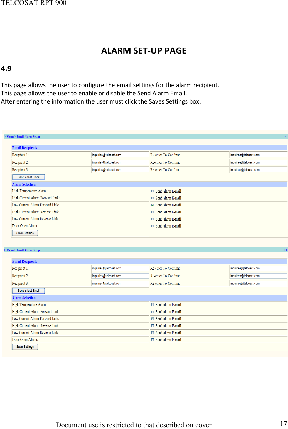 TELCOSAT RPT 900                                                          Document use is restricted to that described on cover      17   ALARM SET-UP PAGE  4.9  This page allows the user to configure the email settings for the alarm recipient.  This page allows the user to enable or disable the Send Alarm Email. After entering the information the user must click the Saves Settings box.              