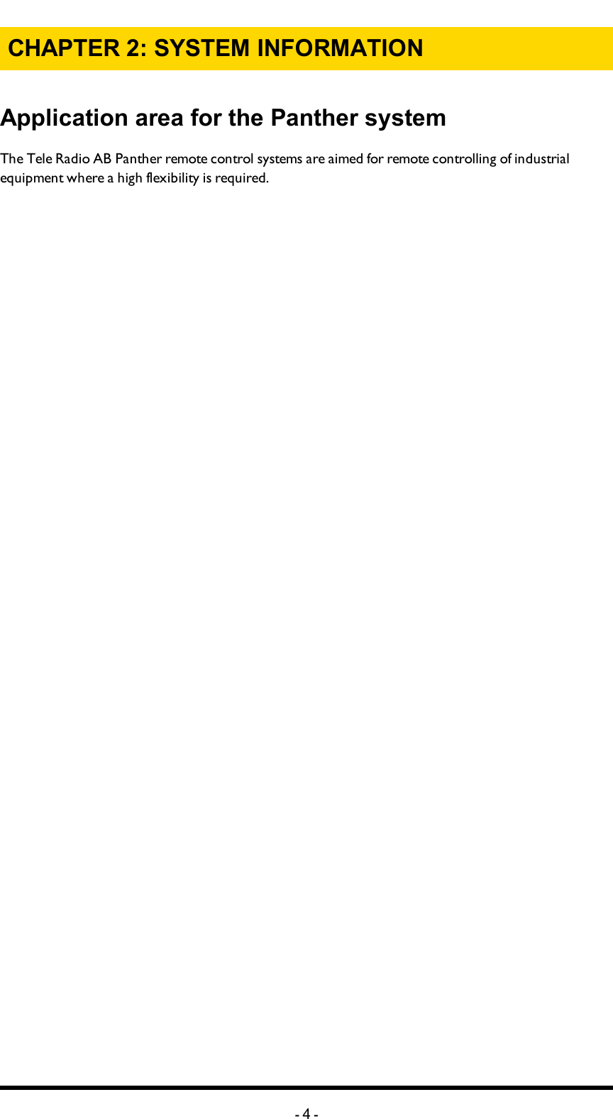 Chapter 2: SYSTEM INFORMATIONCHAPTER 2: SYSTEM INFORMATIONApplication area for the Panther systemThe Tele Radio AB Panther remote control systems are aimed for remote controlling of industrial equipment where a high flexibility is required. -4-