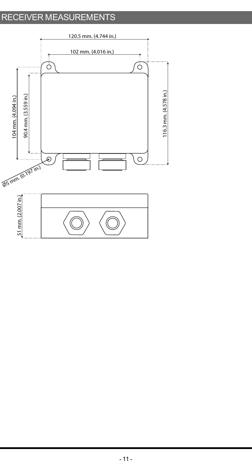 RECEIVER MEASUREMENTS120.5 mm. (4.744 in.)102 mm. (4.016 in.)116.3 mm. (4.578 in.)90.4 mm. (3.559 in.)104 mm. (4.094 in.)Ø5 mm. (0.197 in.)51 mm. (2.007 in.)-11 -